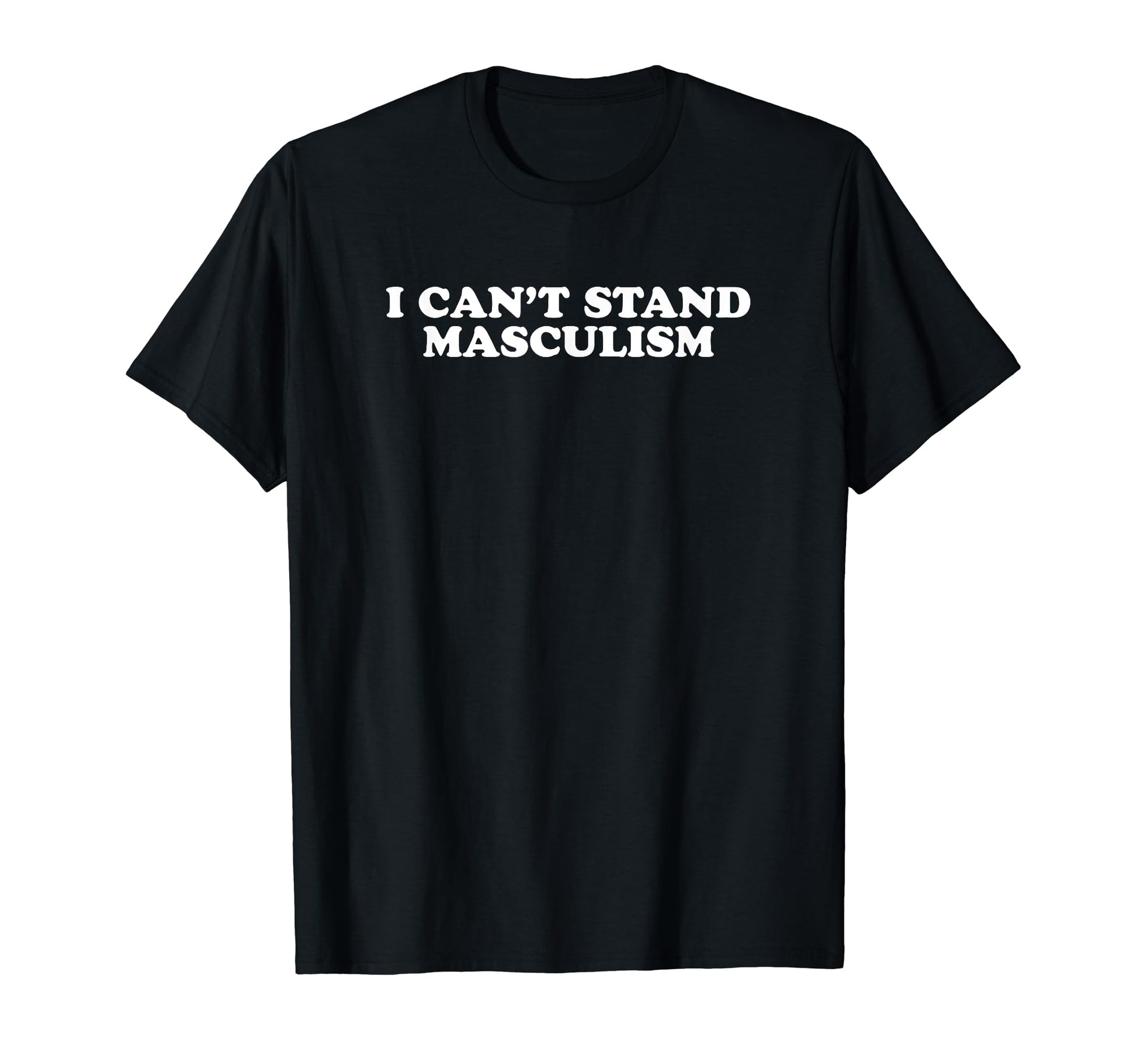 I Cant Stand Masculism Funny Y2K T-Shirt - Aesthetic Graphic Unisex - T-Shirt, Sweatshirt, Hoodie