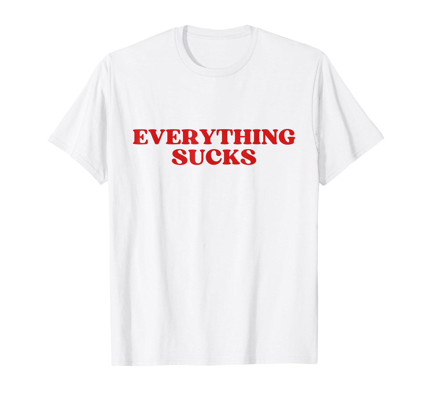 Everything Sucks Funny Y2K Aesthetic T-Shirt - Streetwear Style for Adults - T-Shirt, Sweatshirt, Hoodie