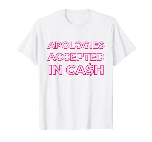 Apologies Accepted Cash Funny Y2K T-Shirt - Streetwear Style for Adults - T-Shirt, Sweatshirt, Hoodie