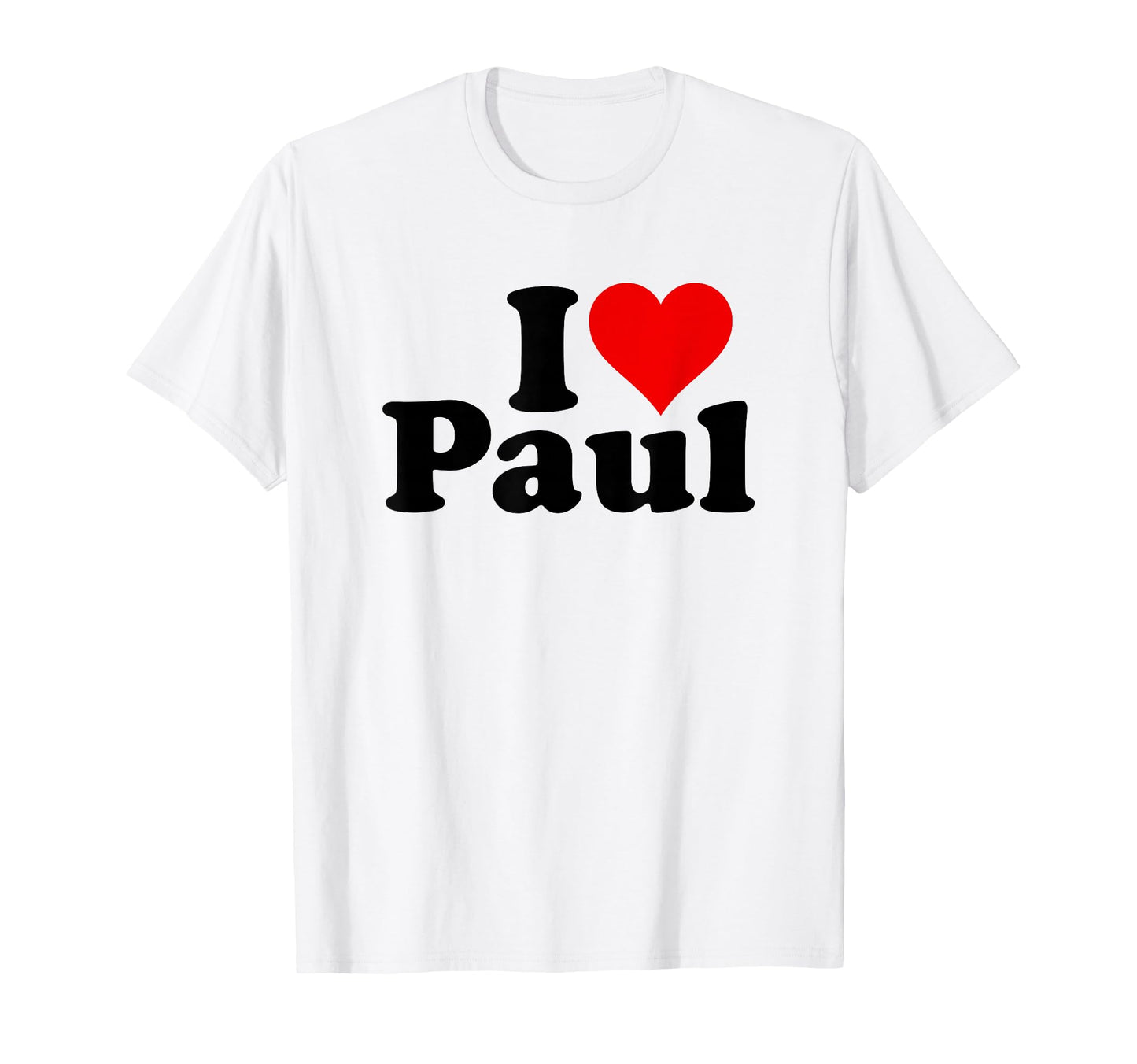 I Heart Love Paul Personalized Name T-Shirt - Fun Novelty Design Men Women - T-Shirt, Sweatshirt, Hoodie