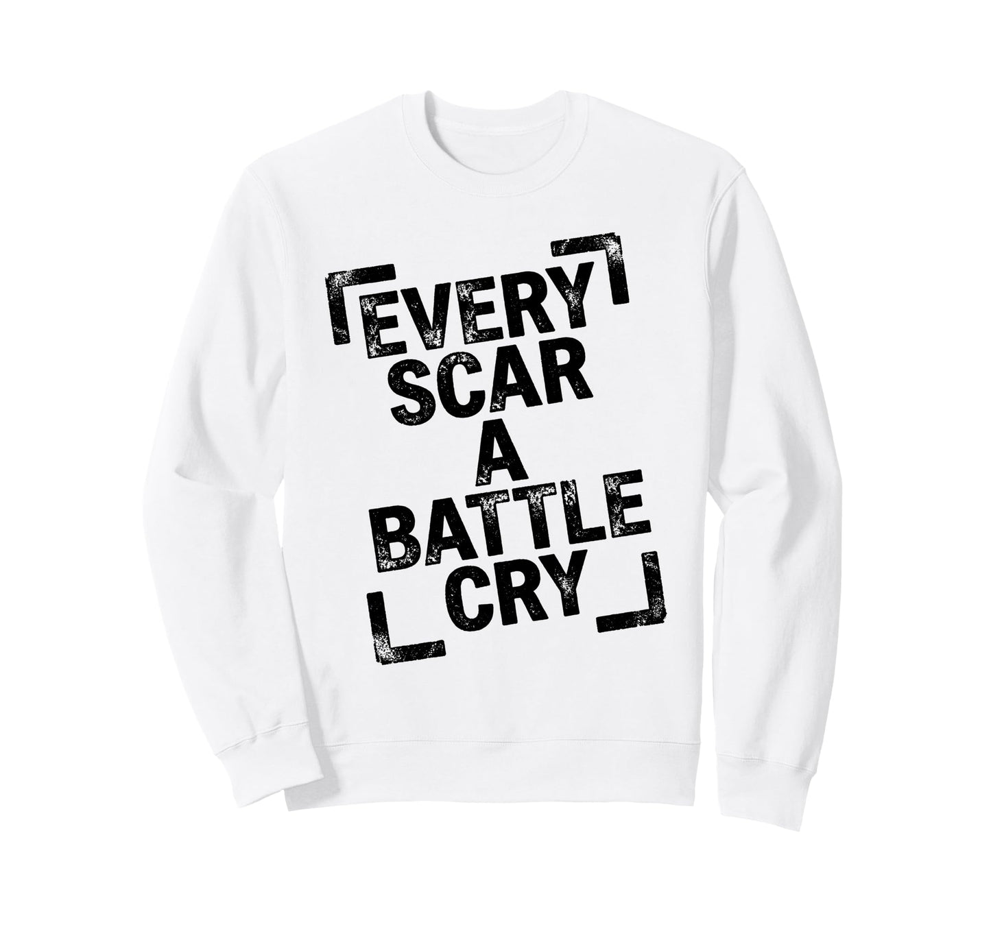 Every Scar Battle Cry Distressed Art Sweatshirt - Graphic Print Unisex - T-Shirt, Sweatshirt, Hoodie