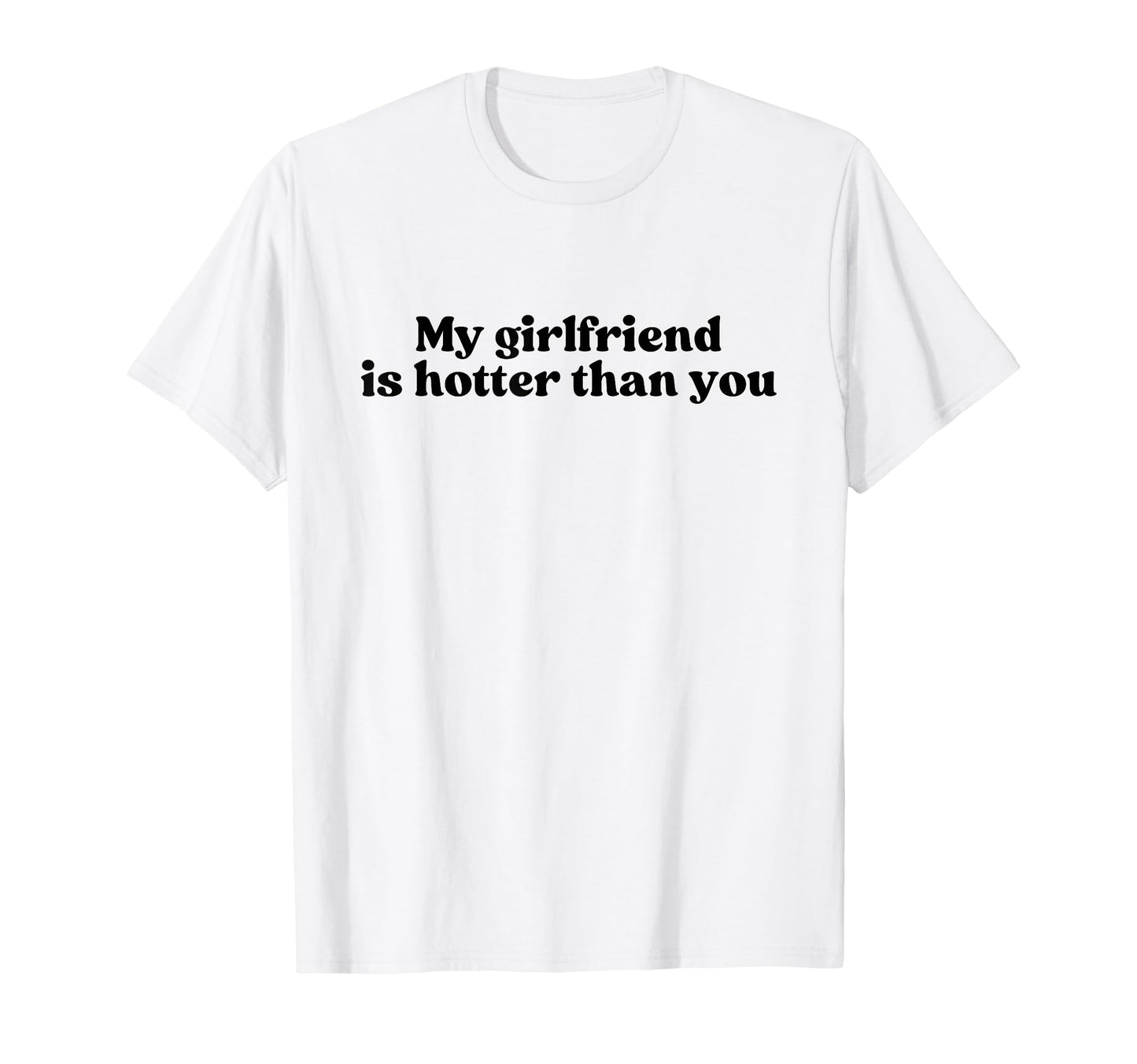 My Girlfriend Is Hotter Than You Y2K T-Shirt - Unique Graphic Men Women - T-Shirt, Sweatshirt, Hoodie