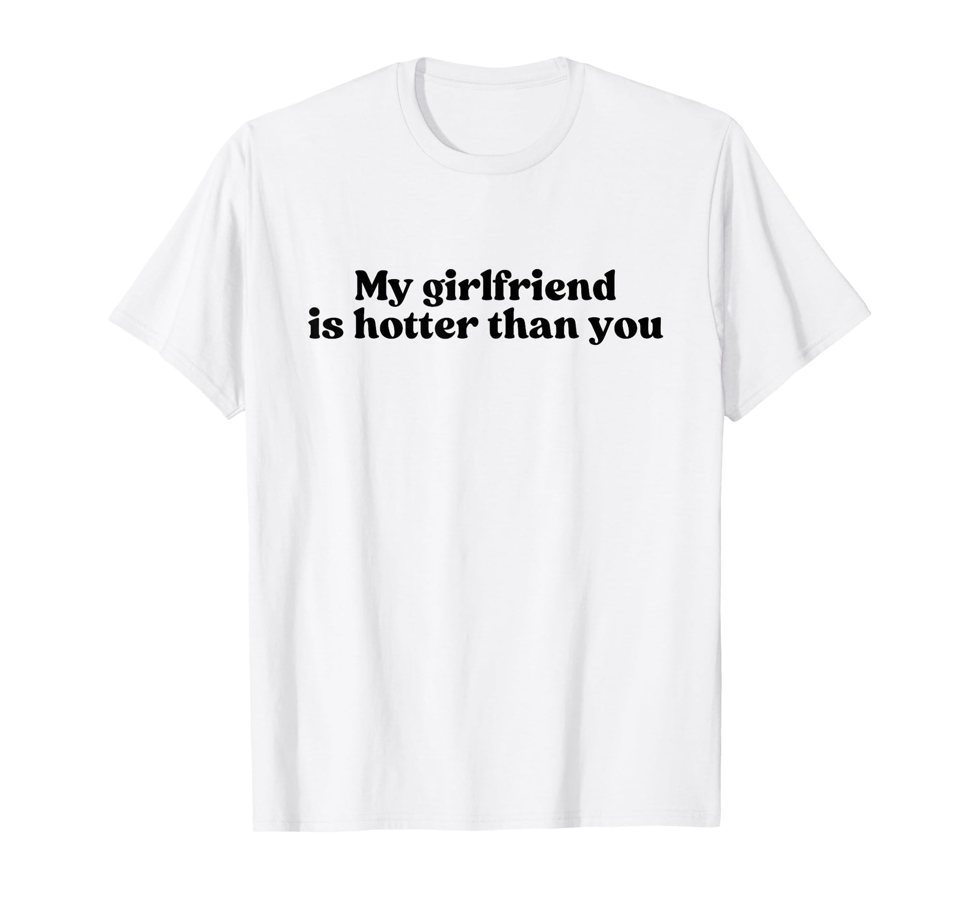 My Girlfriend Is Hotter Than You Y2K T-Shirt - Unique Graphic Men Women - T-Shirt, Sweatshirt, Hoodie