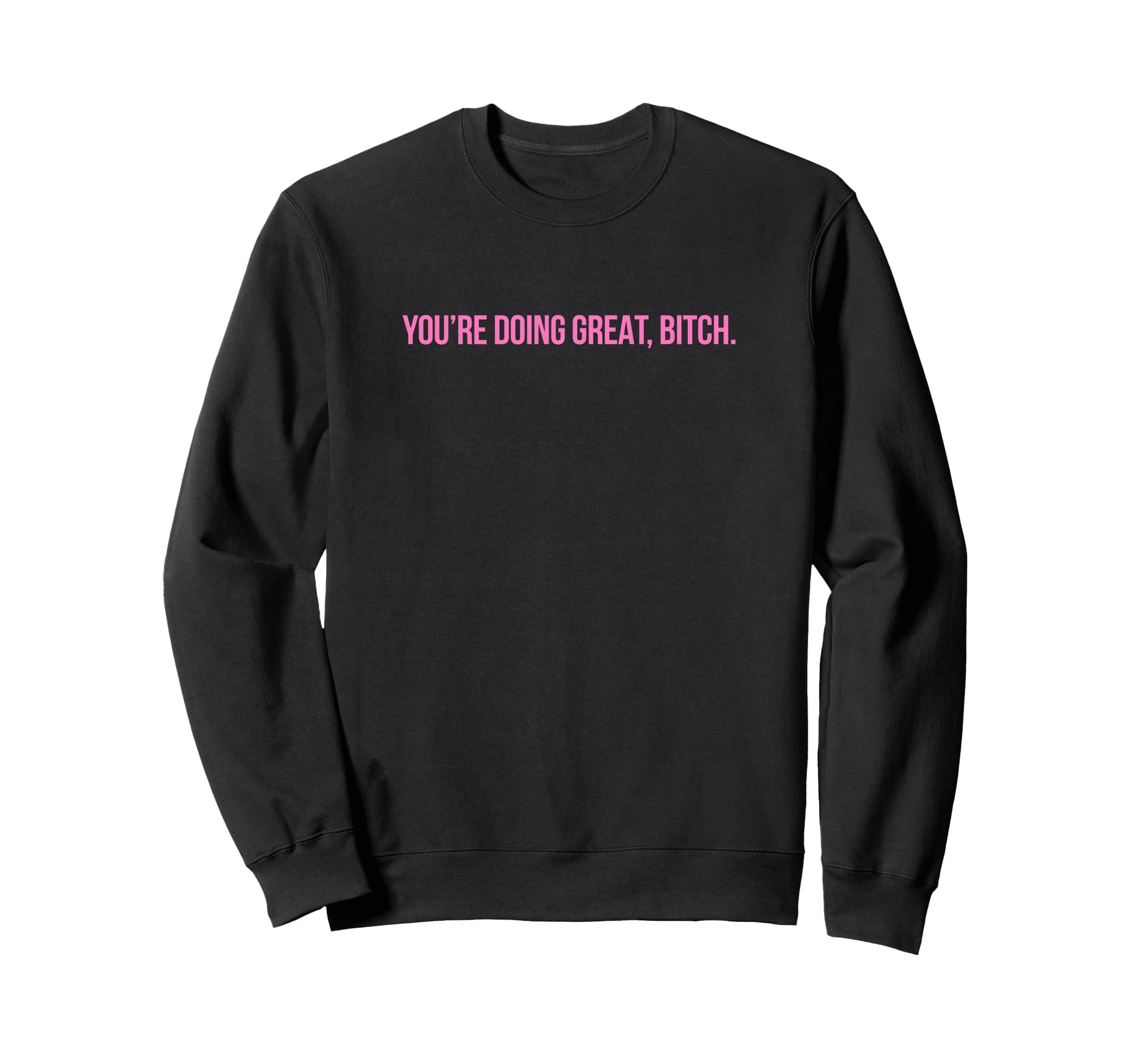 Youre Doing Great Bitch Y2K Sweatshirt - Minimalist Print for Adults - T-Shirt, Sweatshirt, Hoodie
