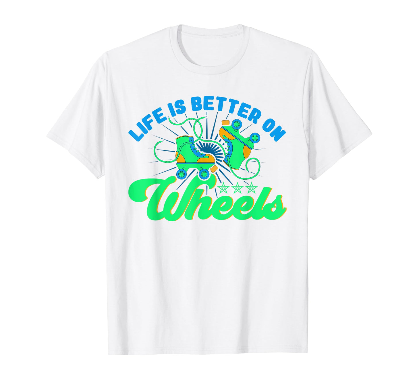Roller Skates Life Is Better Wheels T-Shirt - Unique Graphic Men Women - T-Shirt, Sweatshirt, Hoodie