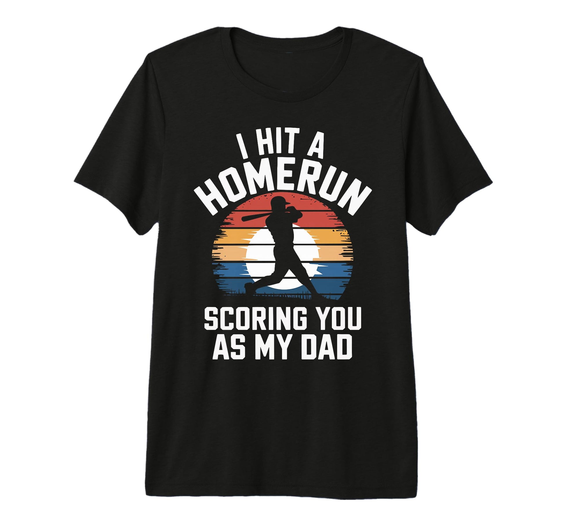 I Hit Homerun Scoring You Dad Baseball Tri T-Shirt - Graphic Print Unisex - T-Shirt, Sweatshirt, Hoodie