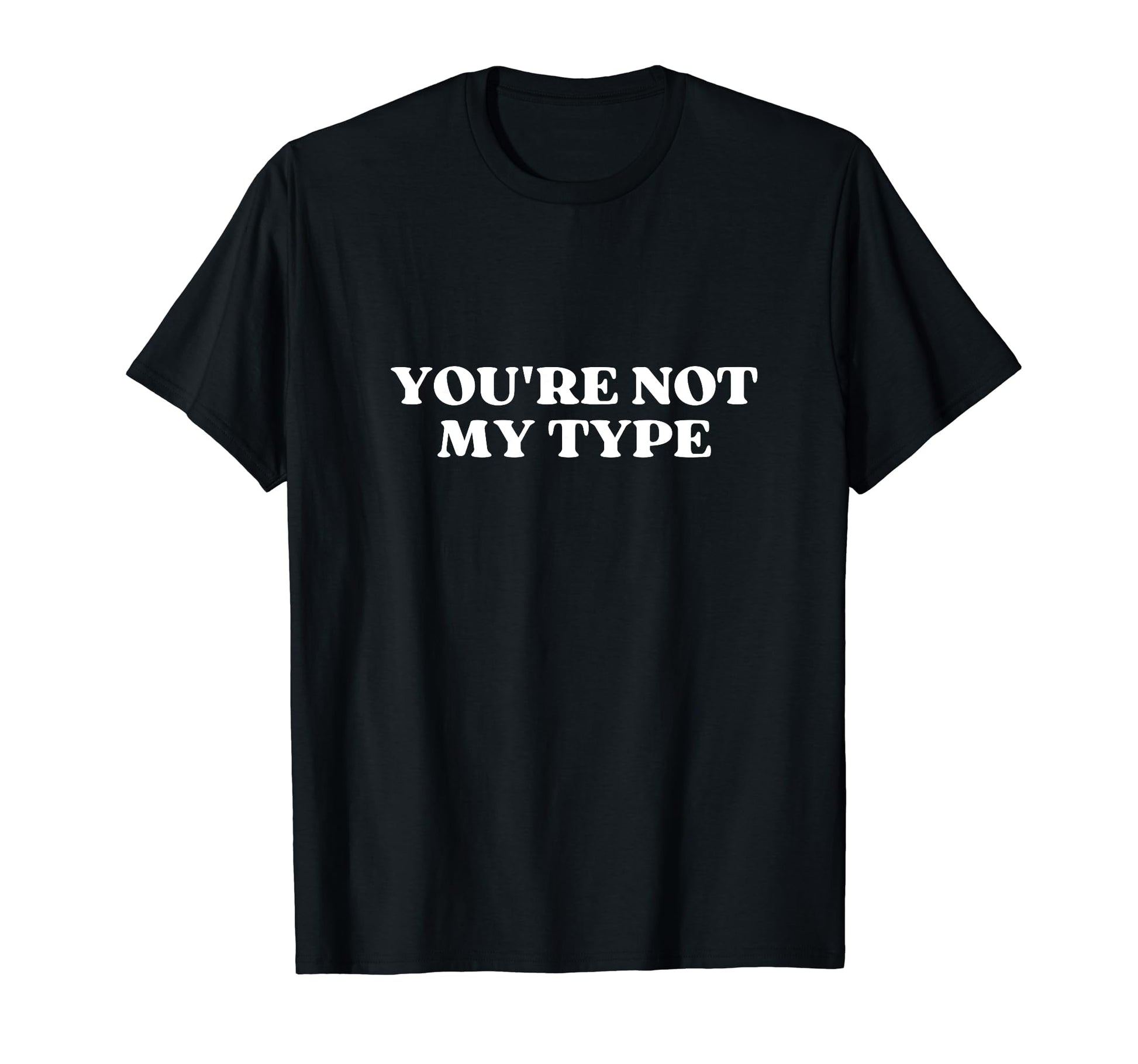 Youre Not My Type Y2K Aesthetic T-Shirt - Fun Novelty Design for Adults - T-Shirt, Sweatshirt, Hoodie