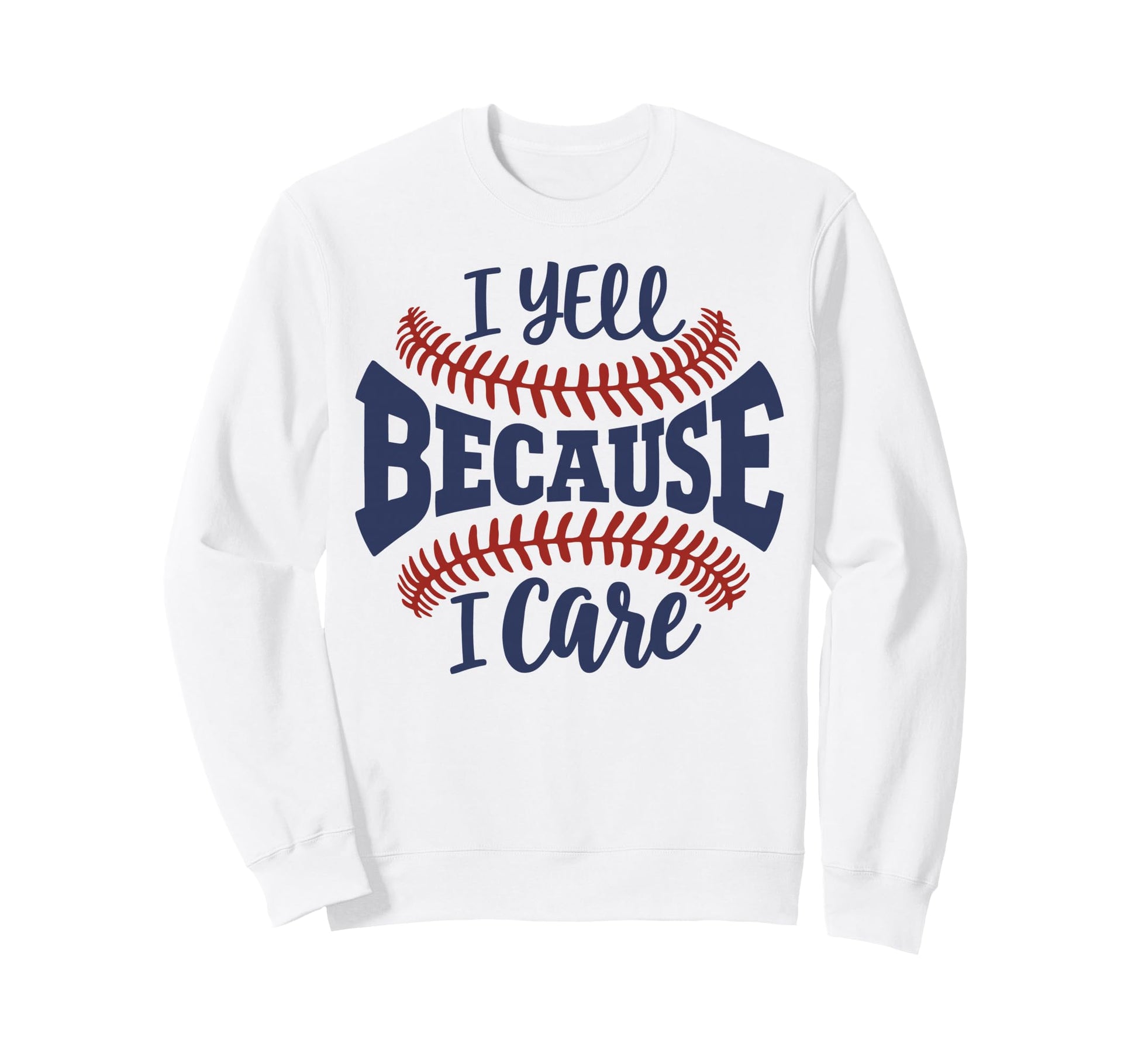 I Yell Because I Care Baseball Mom Sweatshirt - Novelty Apparel for Adults - T-Shirt, Sweatshirt, Hoodie