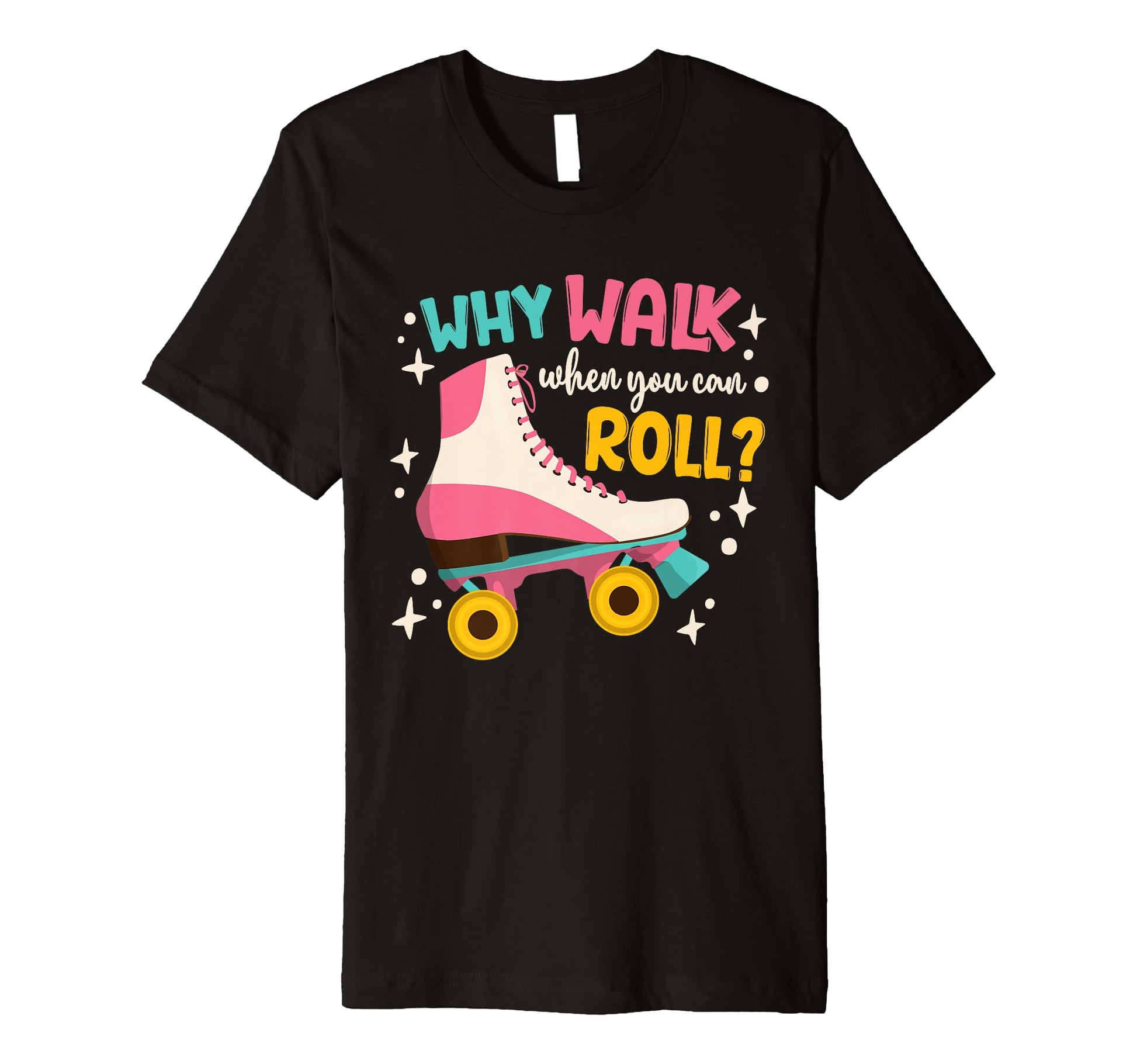 Roller Skating Roller Skate Why T-Shirt - Casual Everyday Wear Men Women - T-Shirt, Sweatshirt, Hoodie