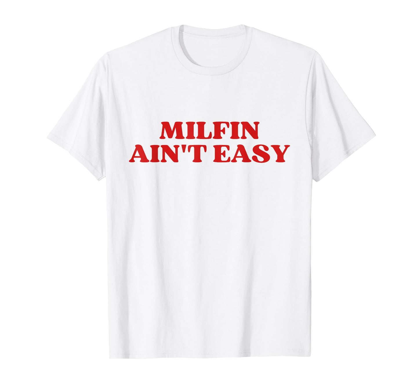 Milfin Aint Easy Milf Hot Mom Y2K T-Shirt - Novelty Apparel Men Women - T-Shirt, Sweatshirt, Hoodie