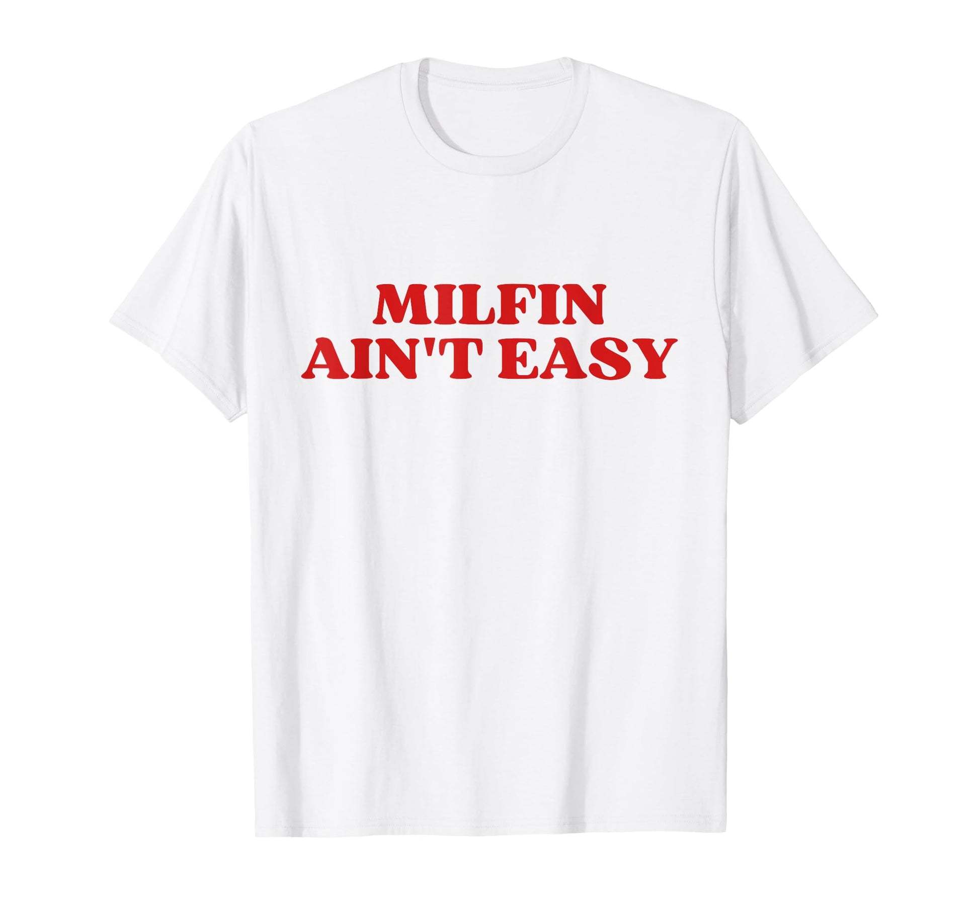Milfin Aint Easy Milf Hot Mom Y2K T-Shirt - Novelty Apparel Men Women - T-Shirt, Sweatshirt, Hoodie