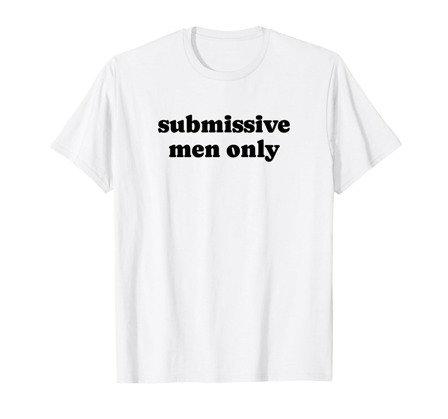 Submissive Only Funny Y2K T-Shirt - Casual Everyday Wear for Adults - T-Shirt, Sweatshirt, Hoodie