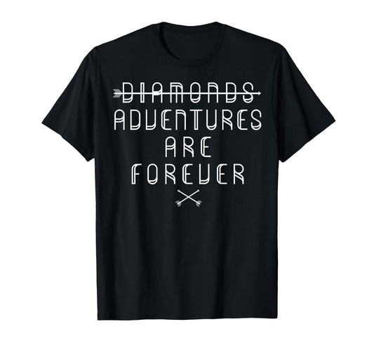 Adventures Not Diamonds Are Forever T-Shirt - Trendy Graphic Men Women - T-Shirt, Sweatshirt, Hoodie