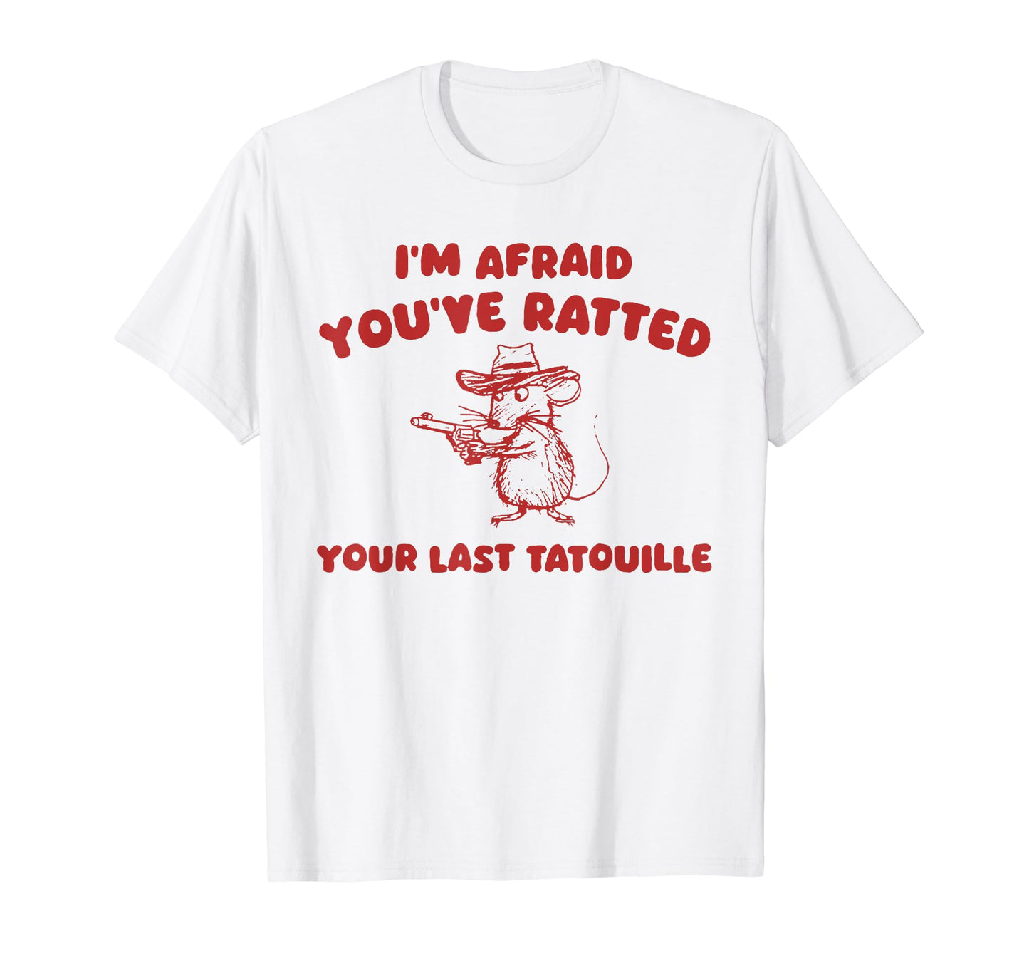 Im Afraid Youve Ratted Your Last T-Shirt - Casual Everyday Wear for Adults - T-Shirt, Sweatshirt, Hoodie