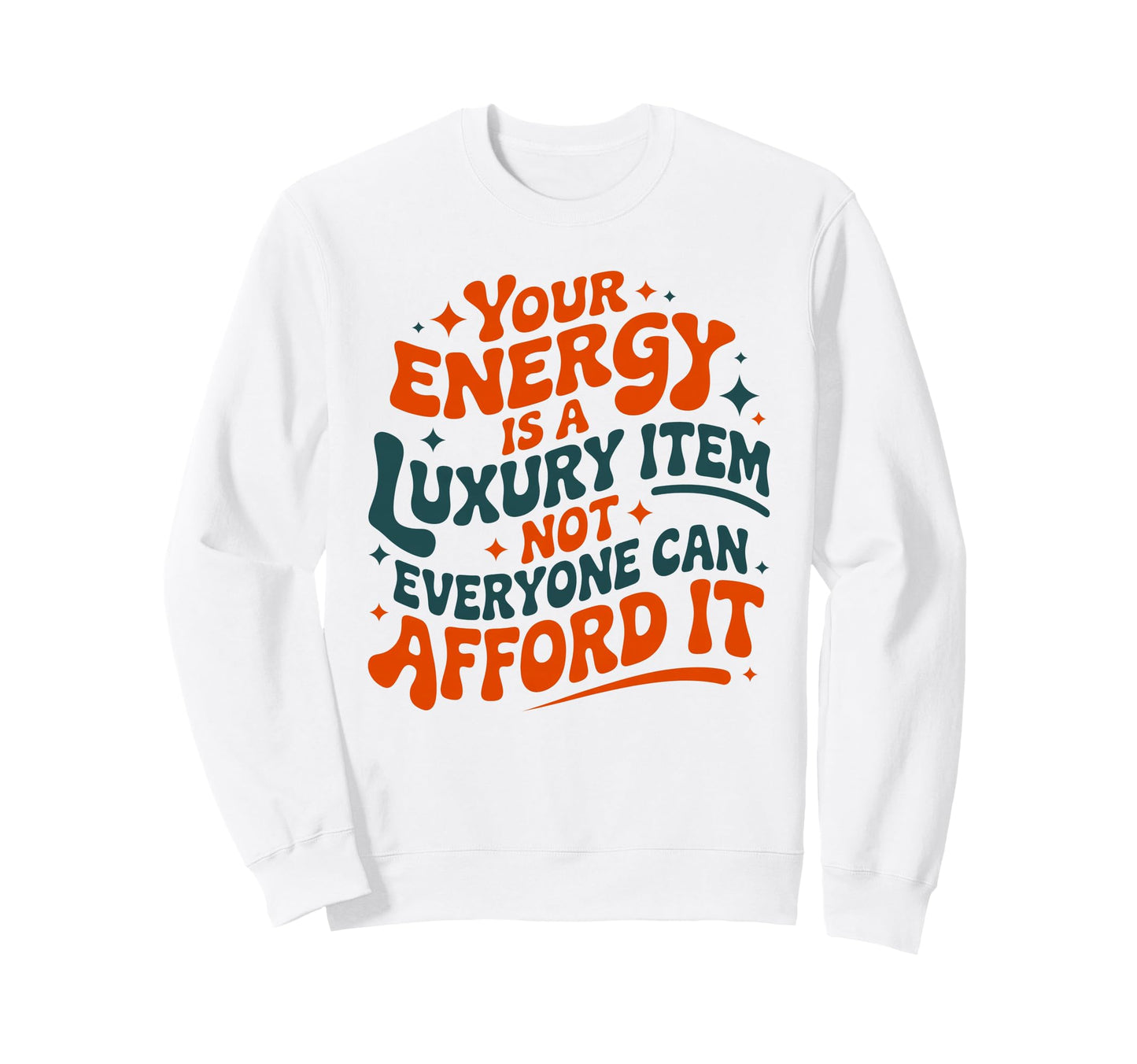 Your Energy Is Luxury Item Groovy Sweatshirt - Aesthetic Graphic Unisex - T-Shirt, Sweatshirt, Hoodie