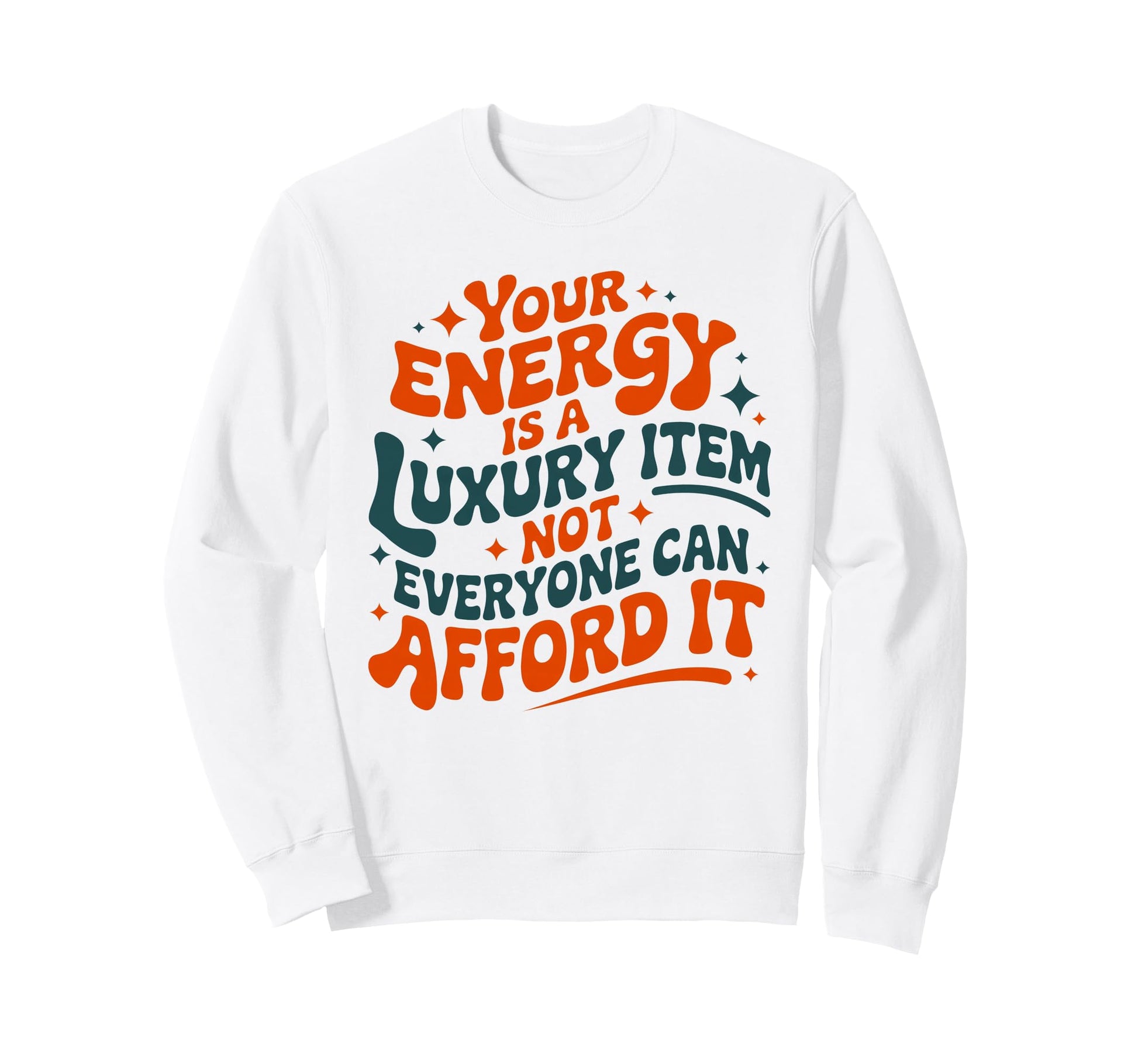 Your Energy Is Luxury Item Groovy Sweatshirt - Aesthetic Graphic Unisex - T-Shirt, Sweatshirt, Hoodie