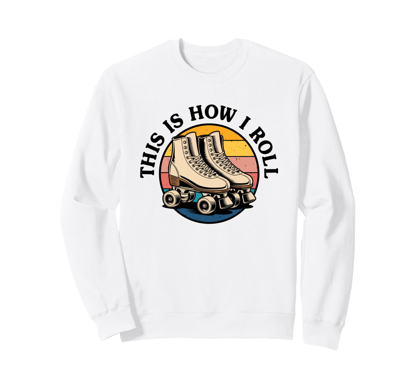 Roller Skating This Is How I Roll Sweatshirt - Streetwear Style Men Women - T-Shirt, Sweatshirt, Hoodie