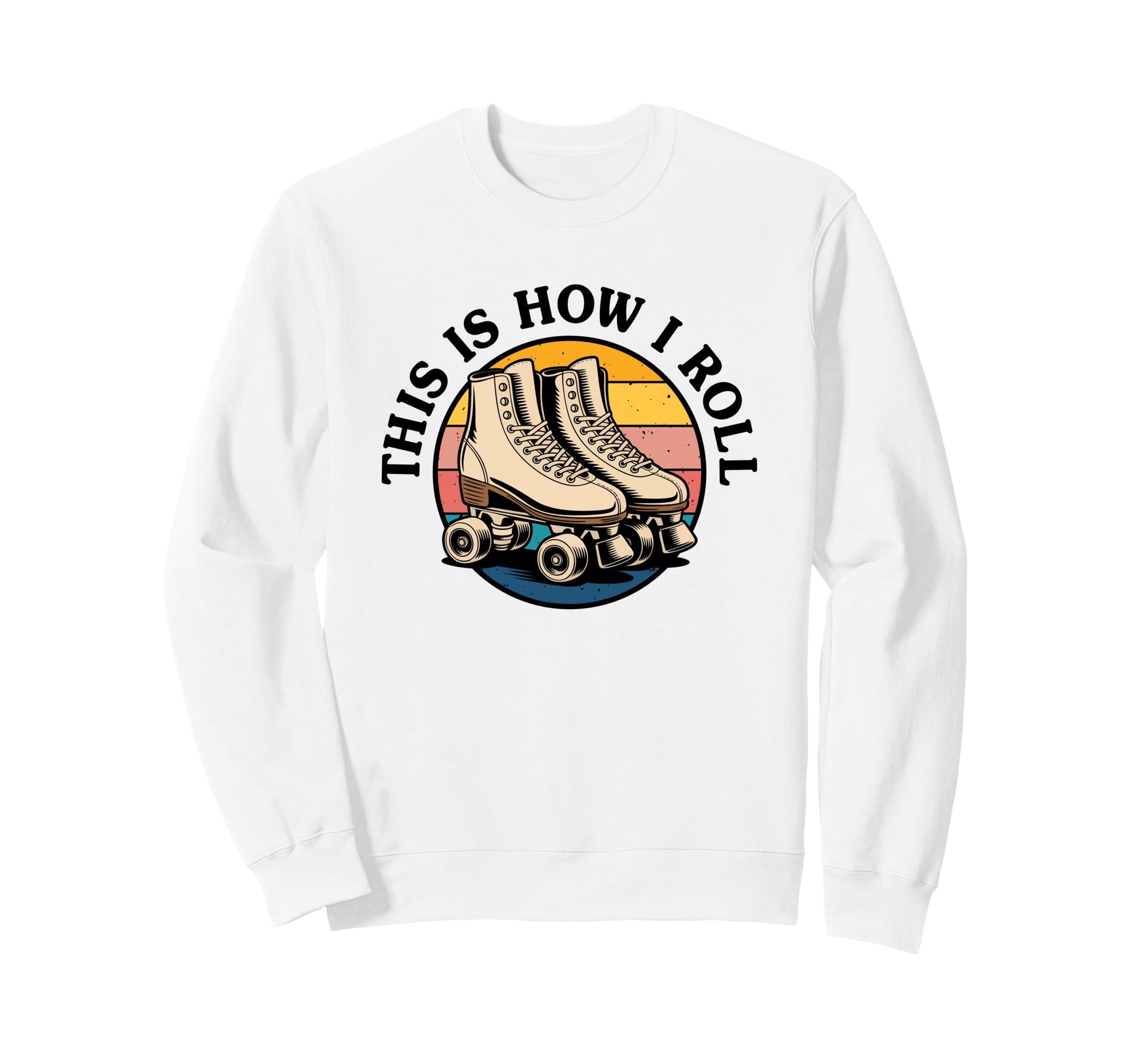 Roller Skating This Is How I Roll Sweatshirt - Streetwear Style Men Women - T-Shirt, Sweatshirt, Hoodie