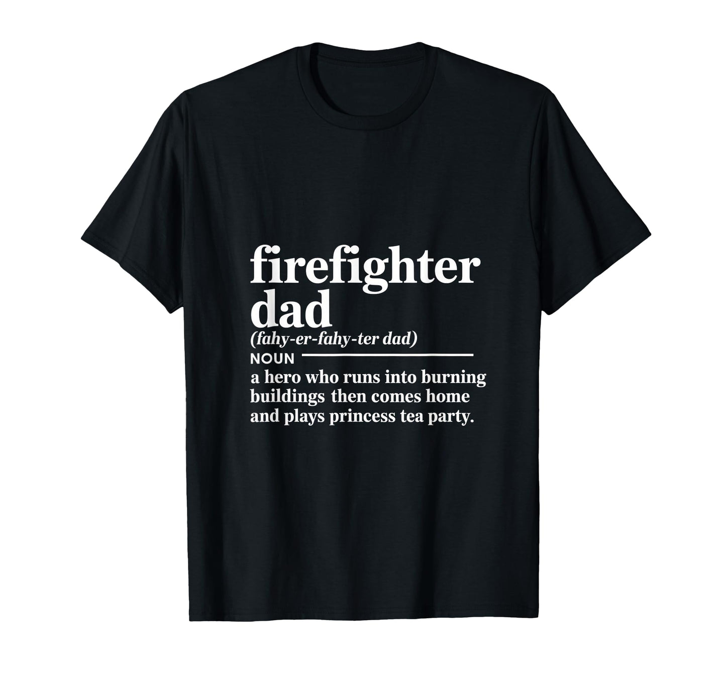 Firefighter Dad Hero Who Runs Into T-Shirt - Graphic Print for Adults - T-Shirt, Sweatshirt, Hoodie