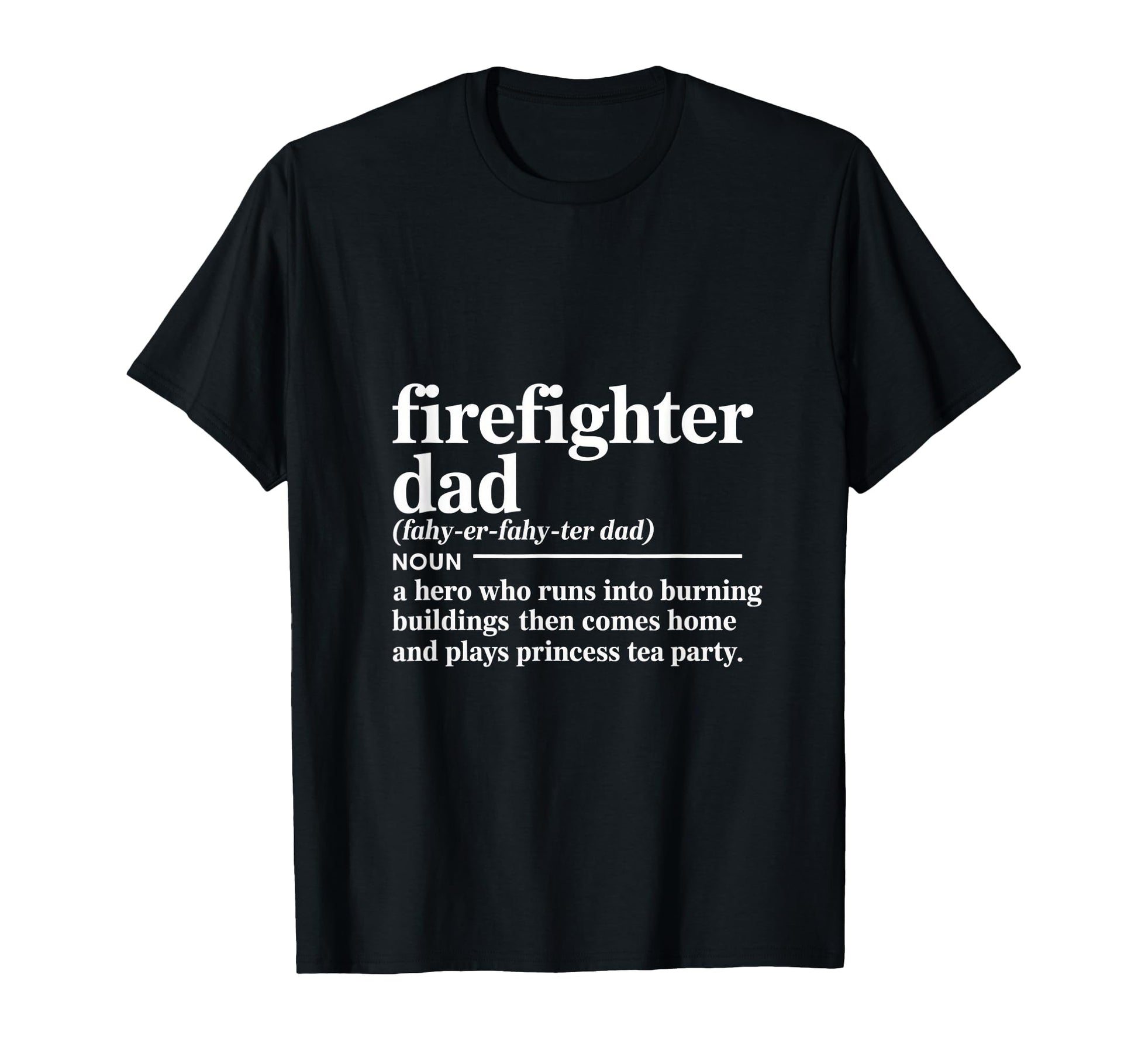 Firefighter Dad Hero Who Runs Into T-Shirt - Graphic Print for Adults - T-Shirt, Sweatshirt, Hoodie