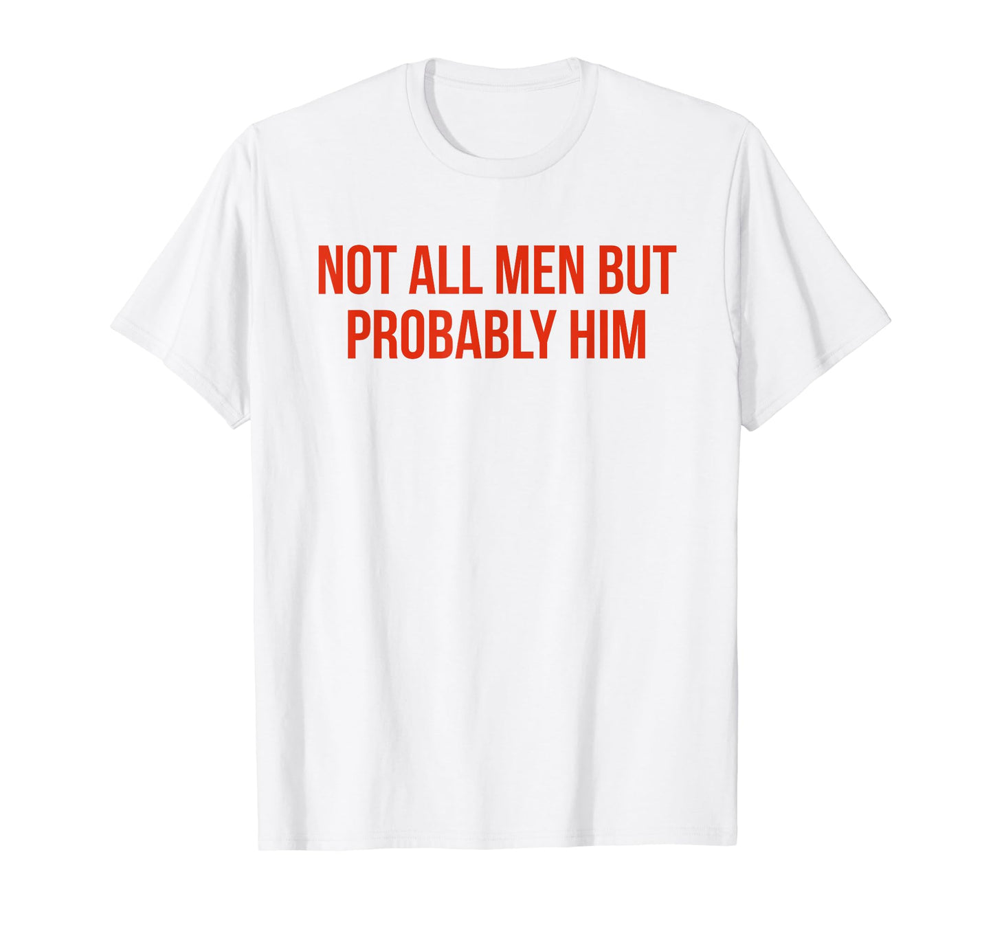 Not All But Probably Him Y2K Aesthetic T-Shirt - Streetwear Style Unisex - T-Shirt, Sweatshirt, Hoodie
