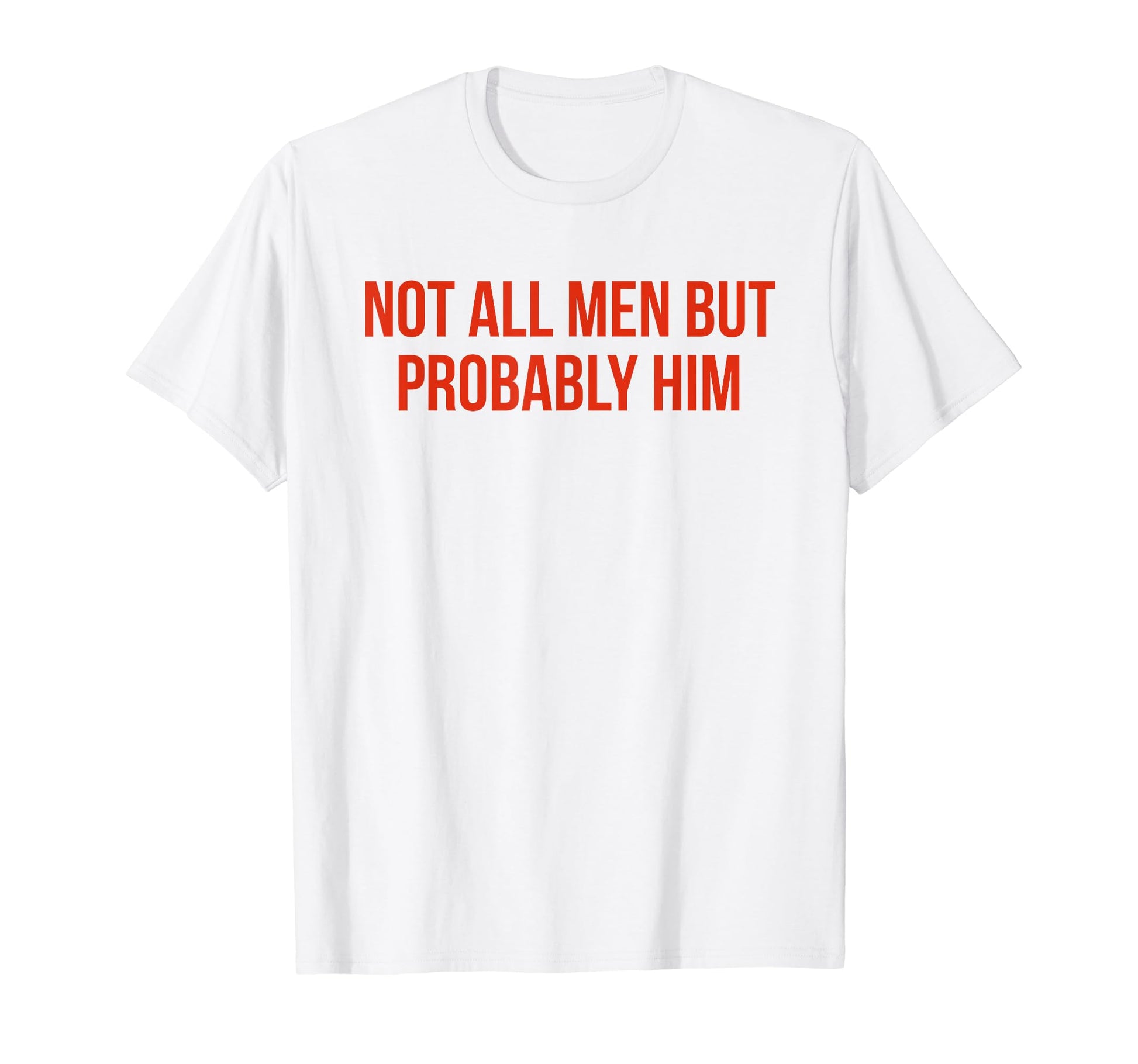 Not All But Probably Him Y2K Aesthetic T-Shirt - Streetwear Style Unisex - T-Shirt, Sweatshirt, Hoodie