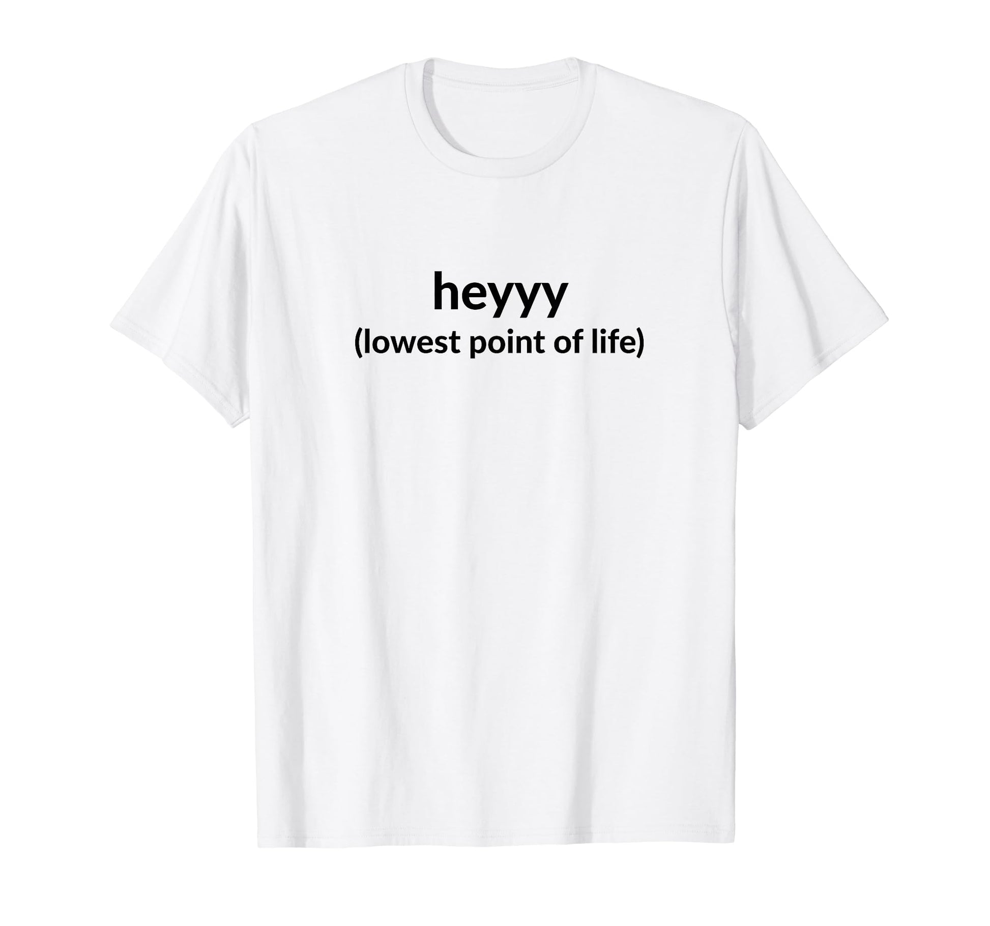 Heyyy Lowest Point Life Funny Y2K T-Shirt - Trendy Graphic Unisex - T-Shirt, Sweatshirt, Hoodie