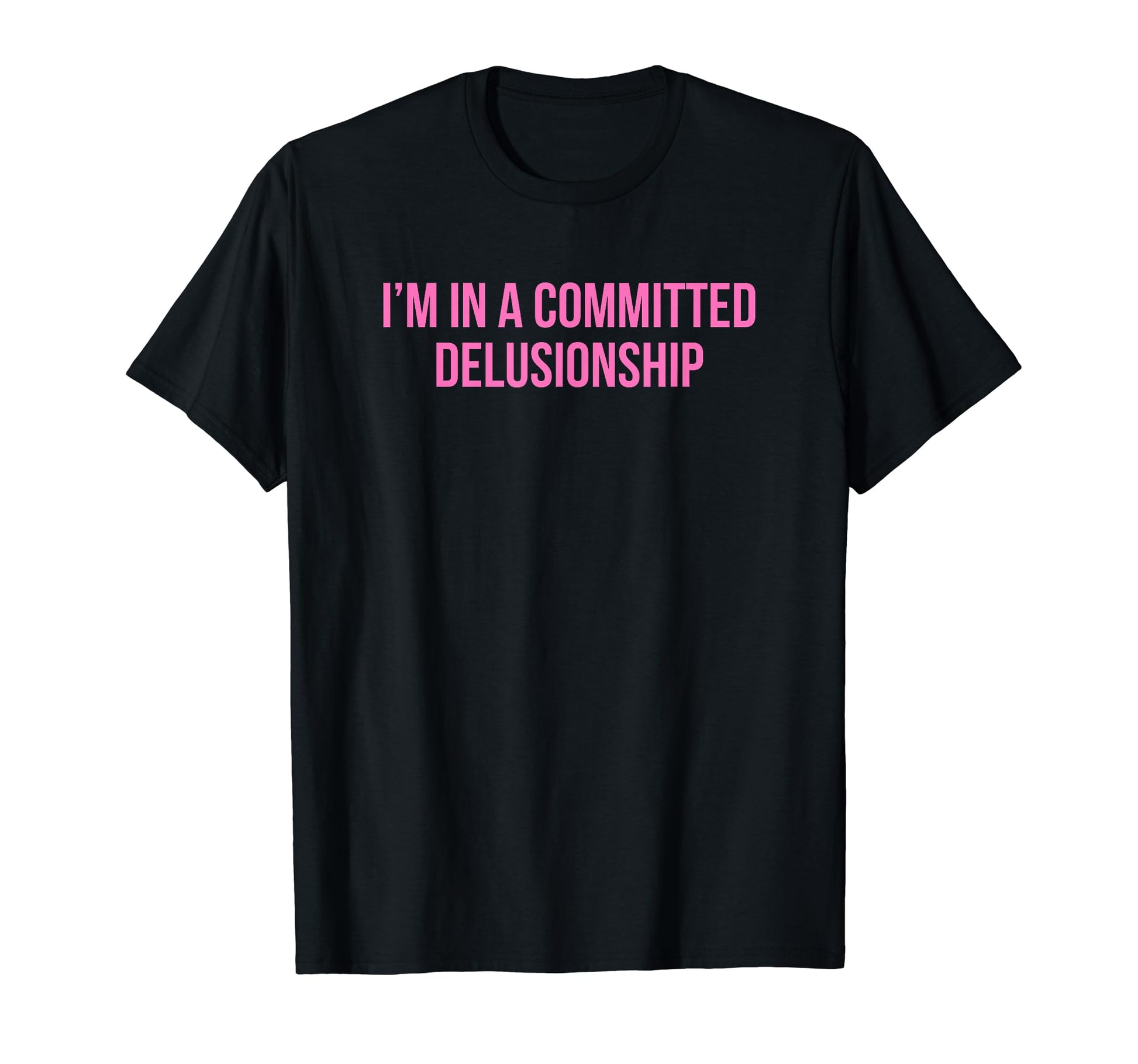 Im Committed Delusionship Funny Y2K T-Shirt - Unique Graphic for Adults - T-Shirt, Sweatshirt, Hoodie