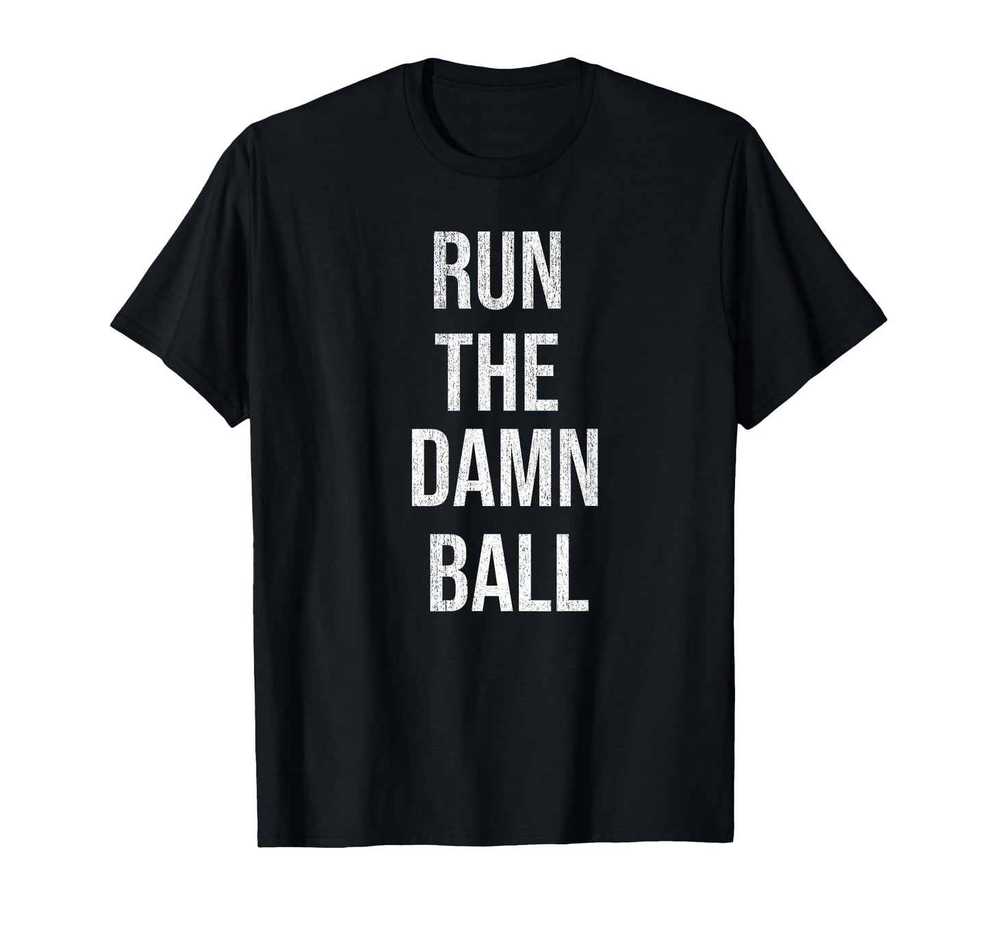 Run Damn Ball Funny Football T-Shirt - Graphic Print Unisex - T-Shirt, Sweatshirt, Hoodie