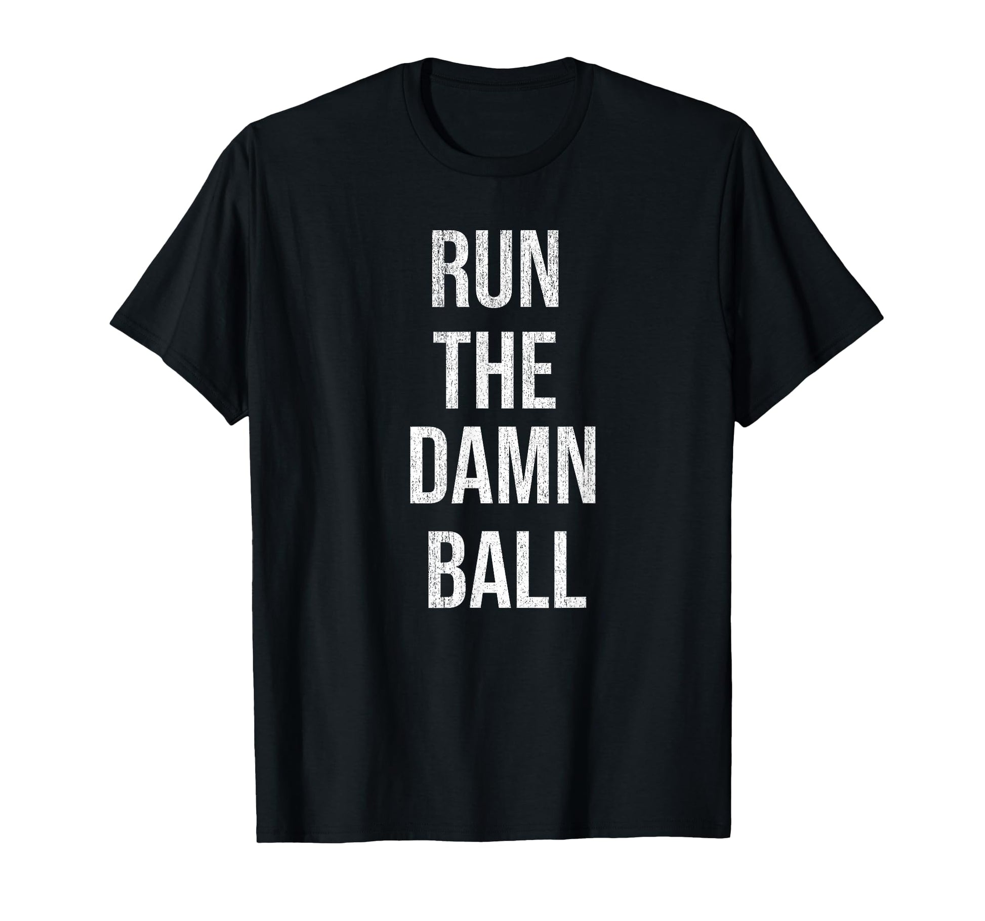 Run Damn Ball Funny Football T-Shirt - Graphic Print Unisex - T-Shirt, Sweatshirt, Hoodie