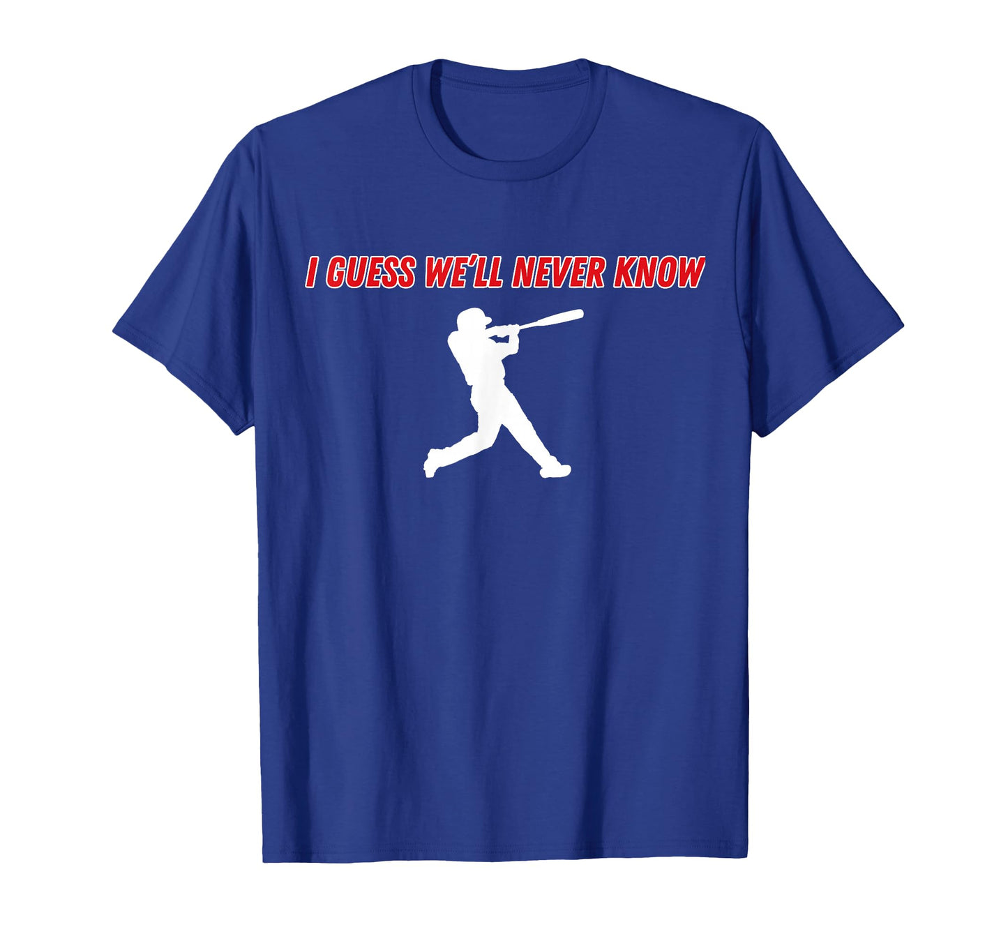 I Guess Well Never Know Baseball T-Shirt - Minimalist Print Men Women - T-Shirt, Sweatshirt, Hoodie
