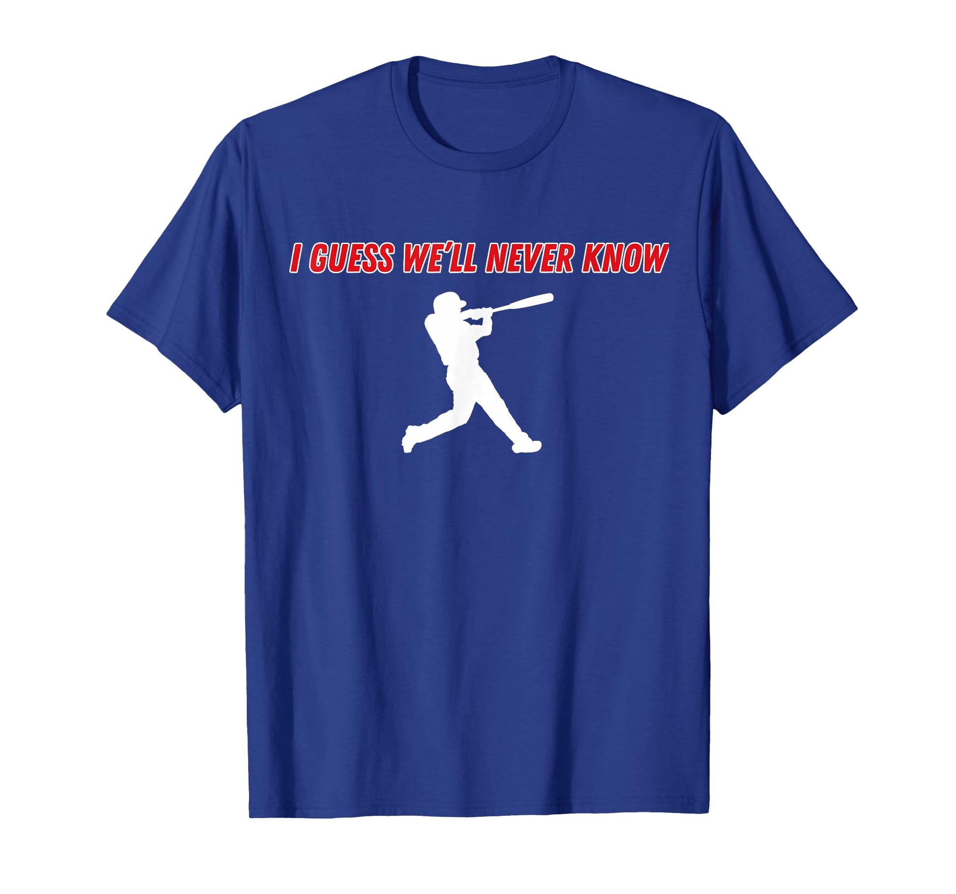 I Guess Well Never Know Baseball T-Shirt - Minimalist Print Men Women - T-Shirt, Sweatshirt, Hoodie