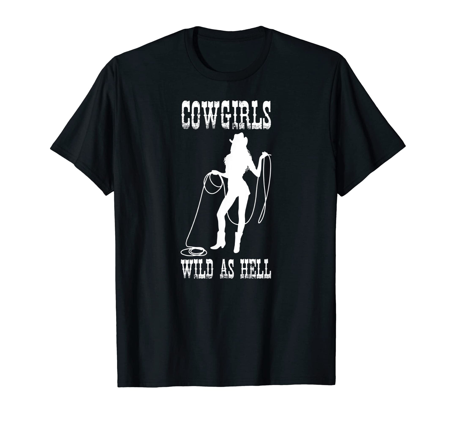 Cowgirls Wild As Hell Funny T-Shirt - Casual Everyday Wear Men Women - T-Shirt, Sweatshirt, Hoodie