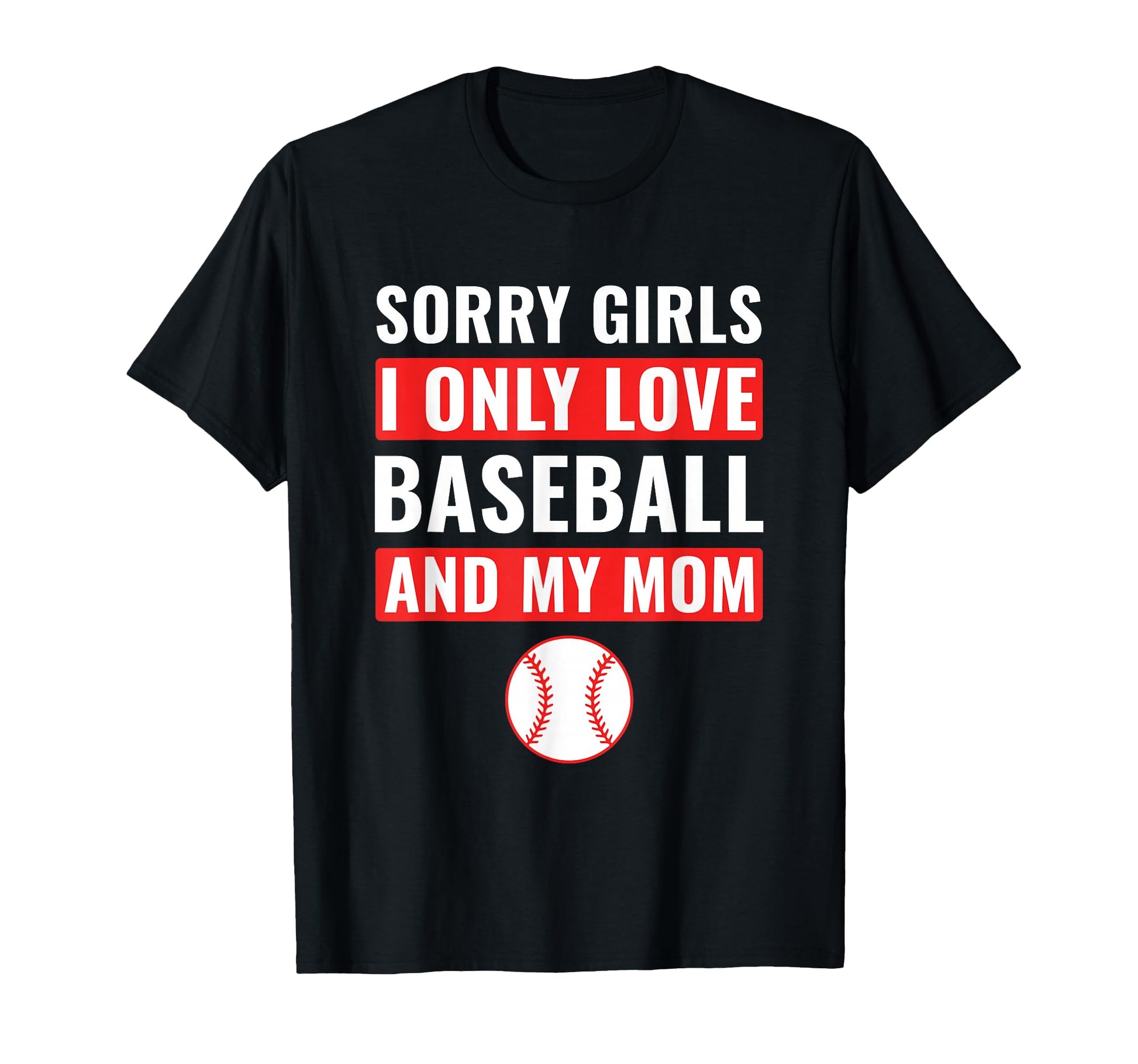 Baseball Sorry I Only Love Baseball My Mom T-Shirt - Graphic Print Unisex - T-Shirt, Sweatshirt, Hoodie