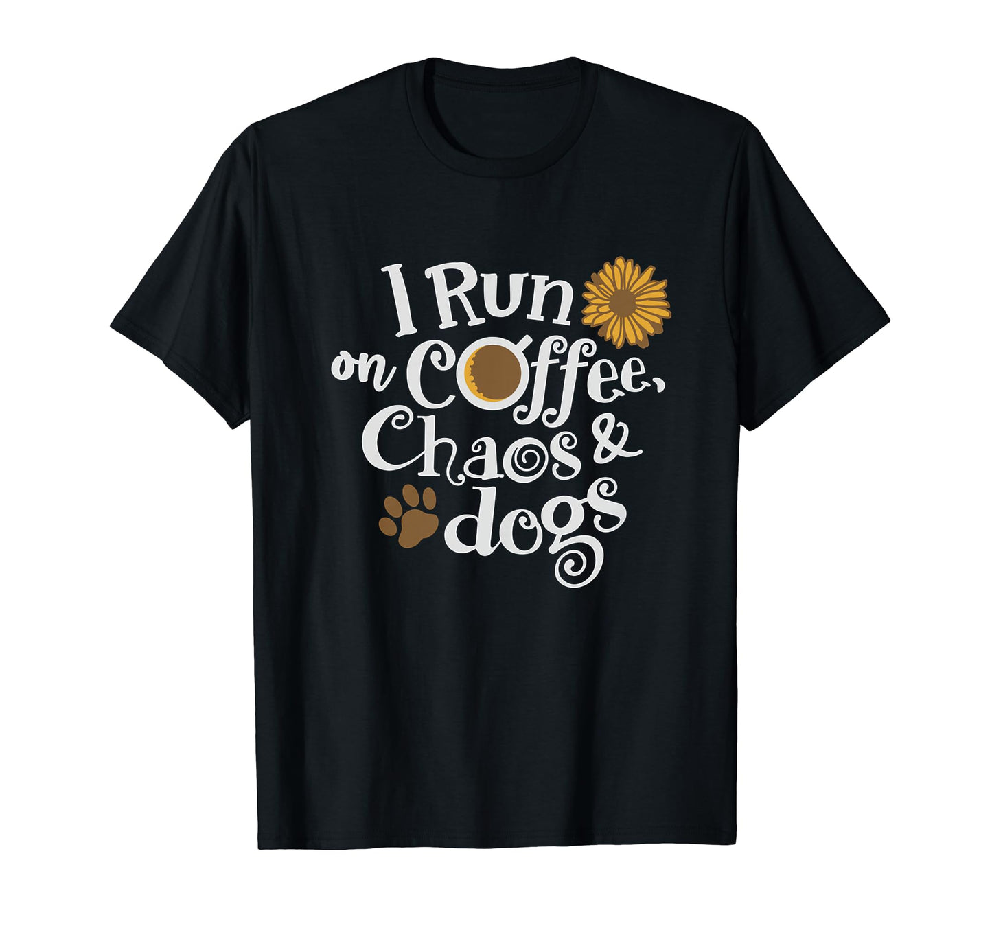 I Run Coffee And Chaos And Dogs T-Shirt - Aesthetic Graphic for Adults - T-Shirt, Sweatshirt, Hoodie