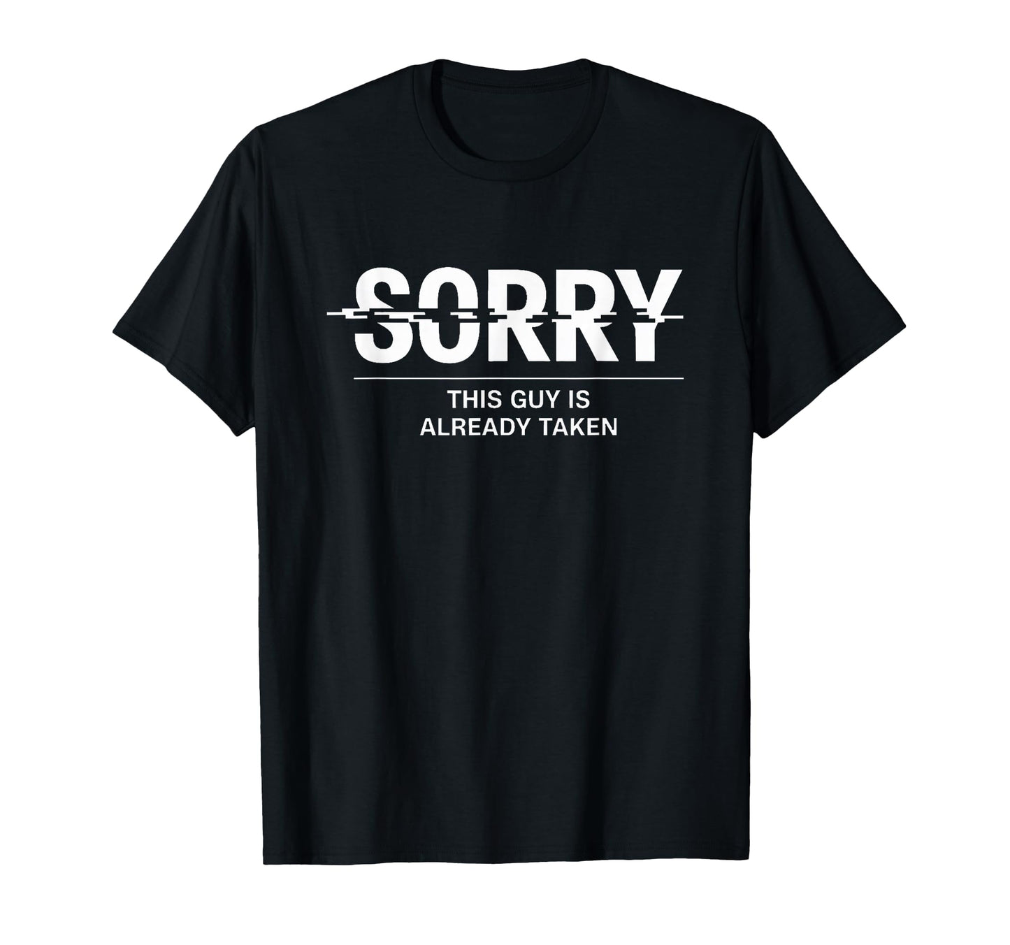 Sorry This Guy Is Already Taken T-Shirt - Trendy Graphic Men Women - T-Shirt, Sweatshirt, Hoodie