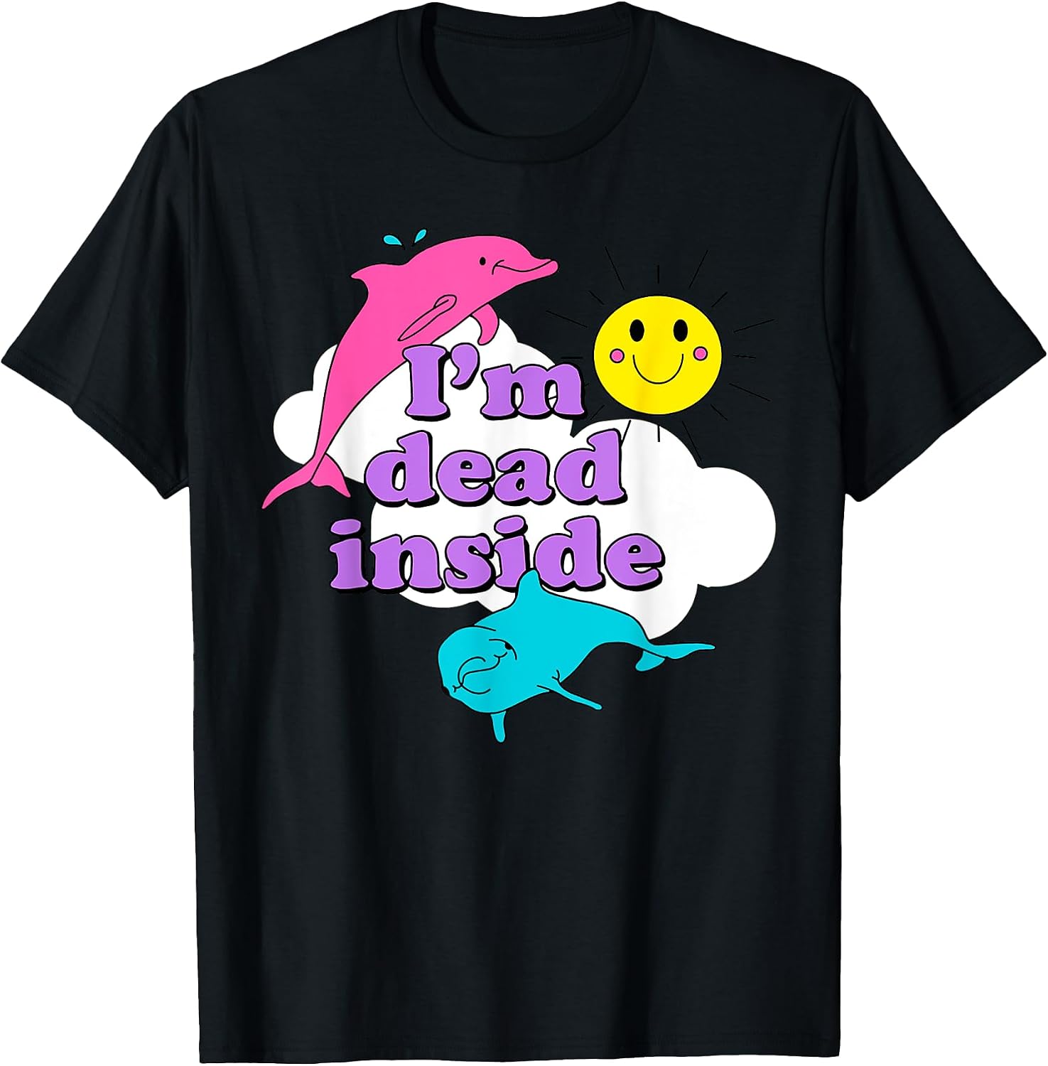 Funny Quote I'm Dead Inside Sunshine Dolphin Lover - Adult & Kids T-Shirts, Sweatshirts & Hoodies apparel design preview 1