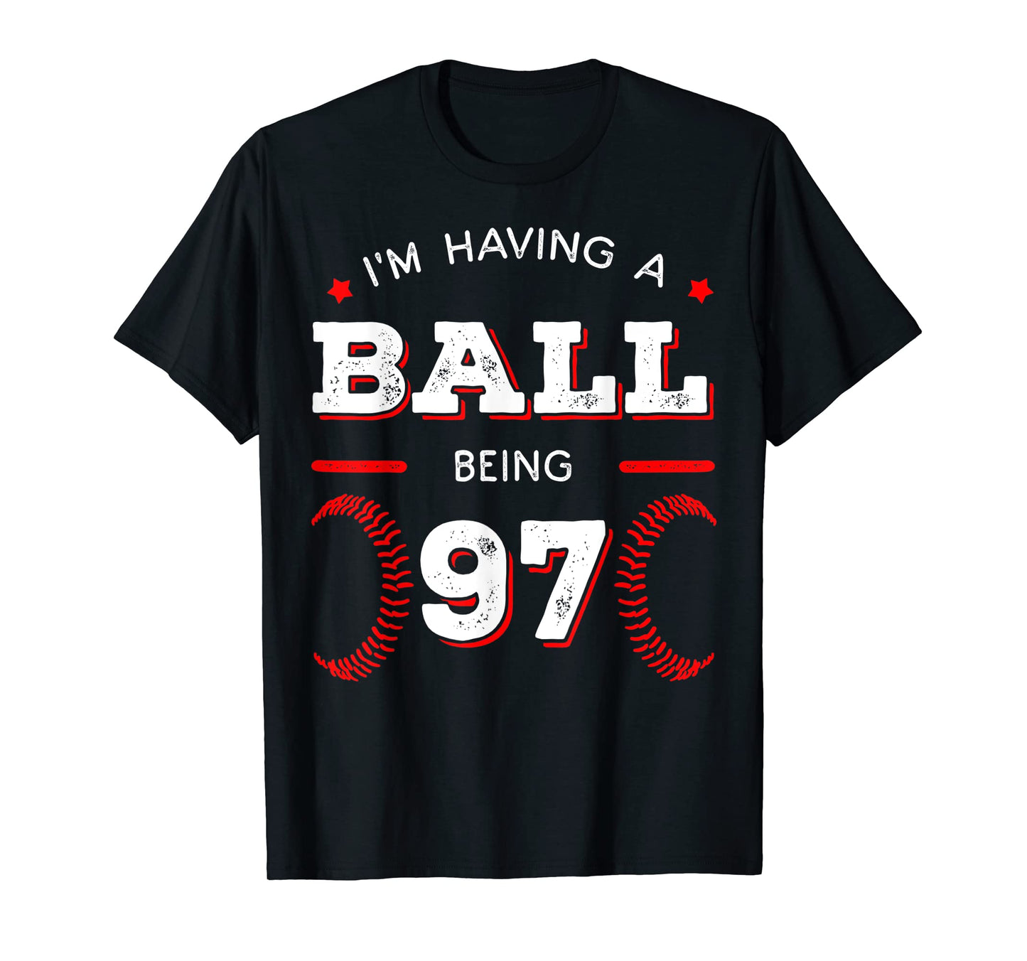 Im Having Ball Being 97 Baseball T-Shirt - Minimalist Print for Adults - T-Shirt, Sweatshirt, Hoodie