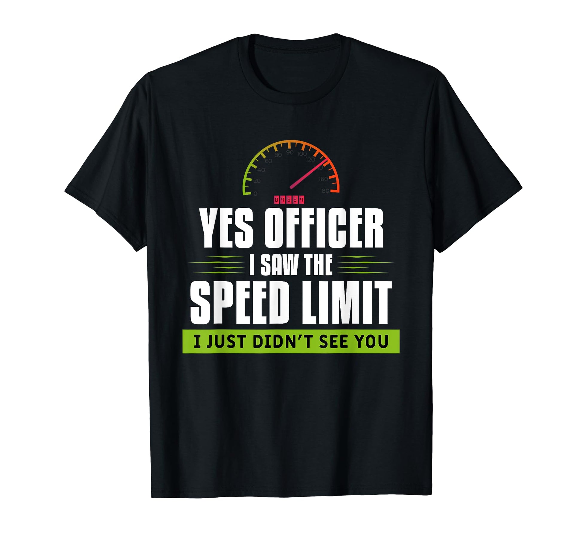 Yes Officer I Saw Speed Limit Funny T-Shirt - Minimalist Print Men Women - T-Shirt, Sweatshirt, Hoodie