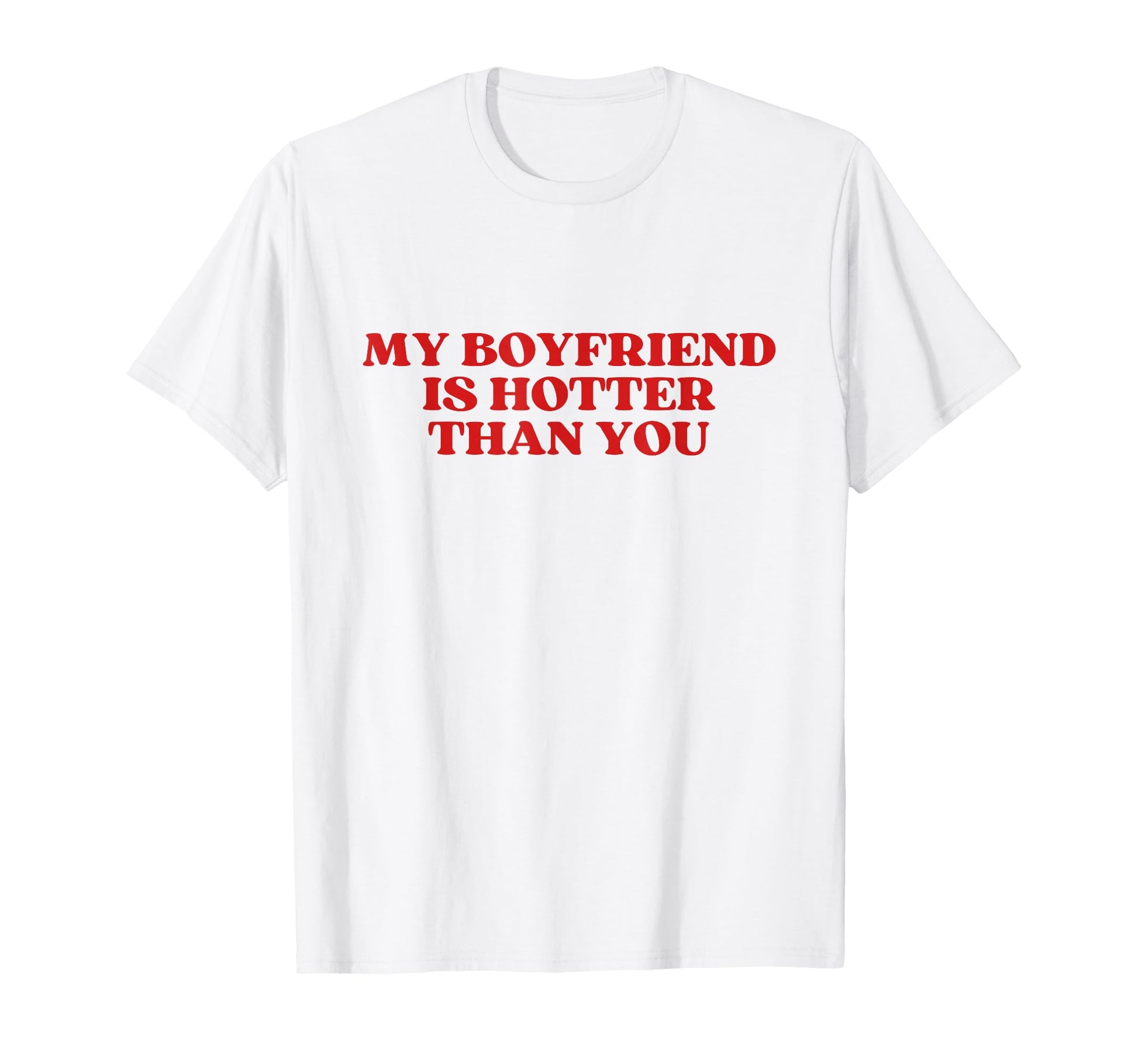 My Boyfriend Is Hotter Than You Y2K T-Shirt - Graphic Print for Adults - T-Shirt, Sweatshirt, Hoodie