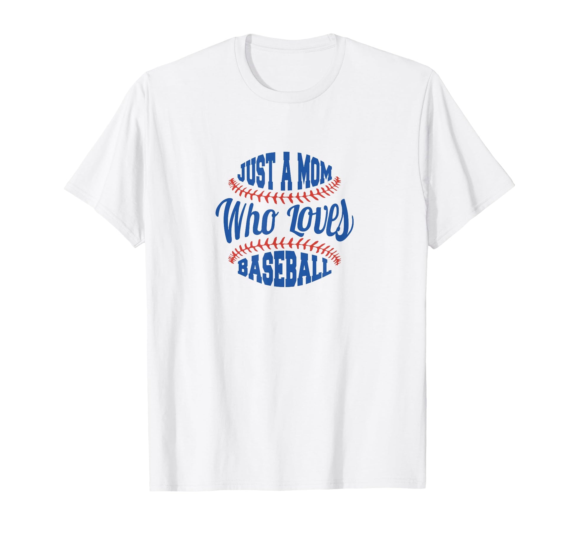 Baseball Mom Just Mom Who Loves T-Shirt - Streetwear Style Men Women - T-Shirt, Sweatshirt, Hoodie