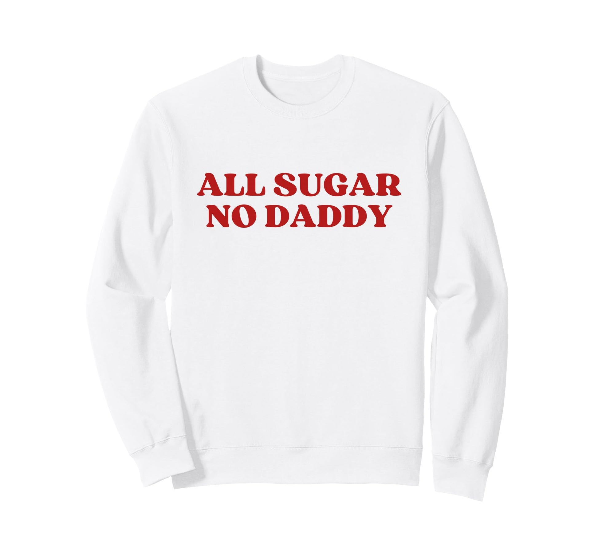 All Sugar No Daddy Y2K Aesthetic Trendy Sweatshirt - Novelty Apparel Unisex - T-Shirt, Sweatshirt, Hoodie