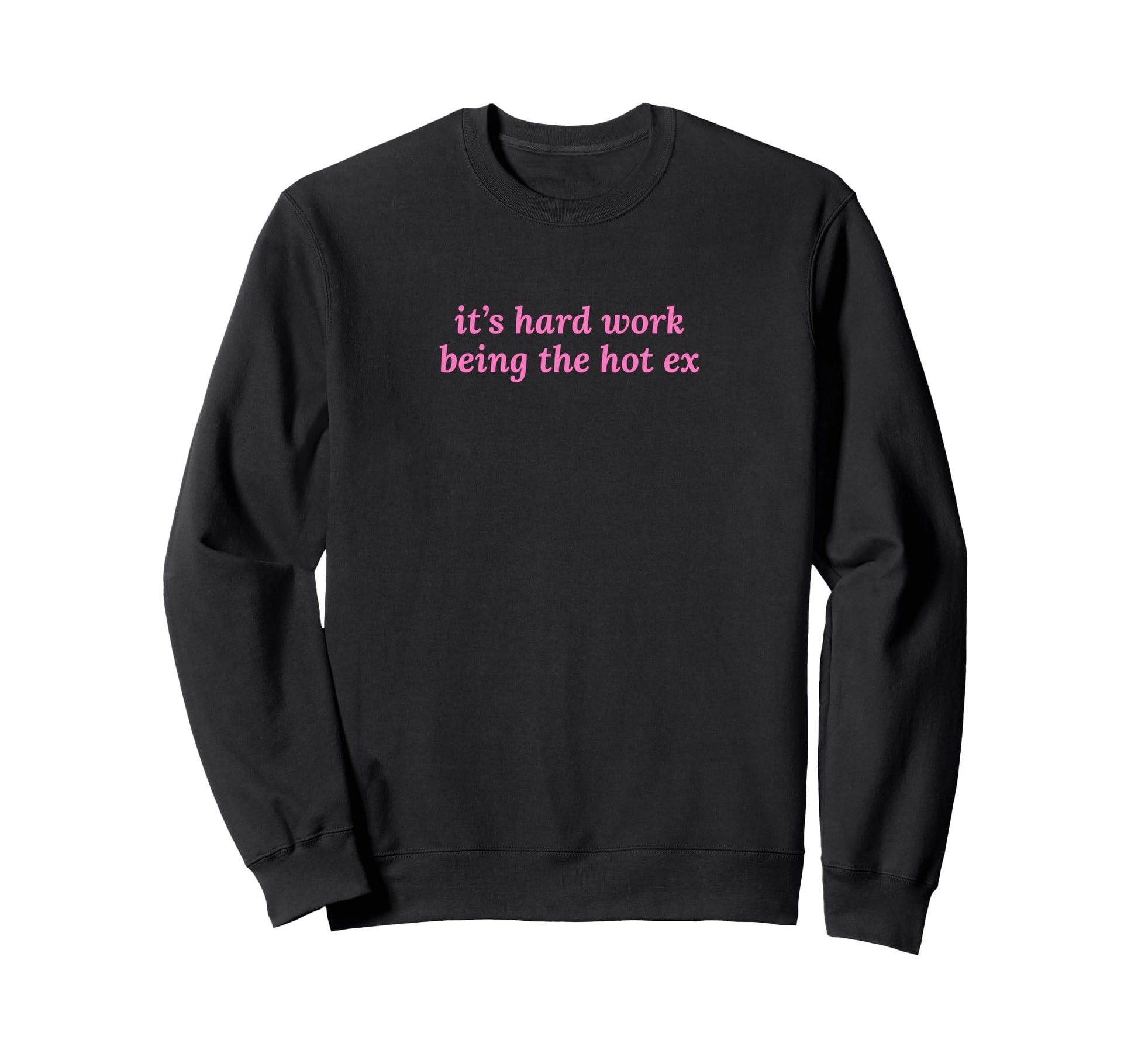 Its Hard Work Being Hot Ex Funny Sweatshirt - Aesthetic Graphic for Adults - T-Shirt, Sweatshirt, Hoodie