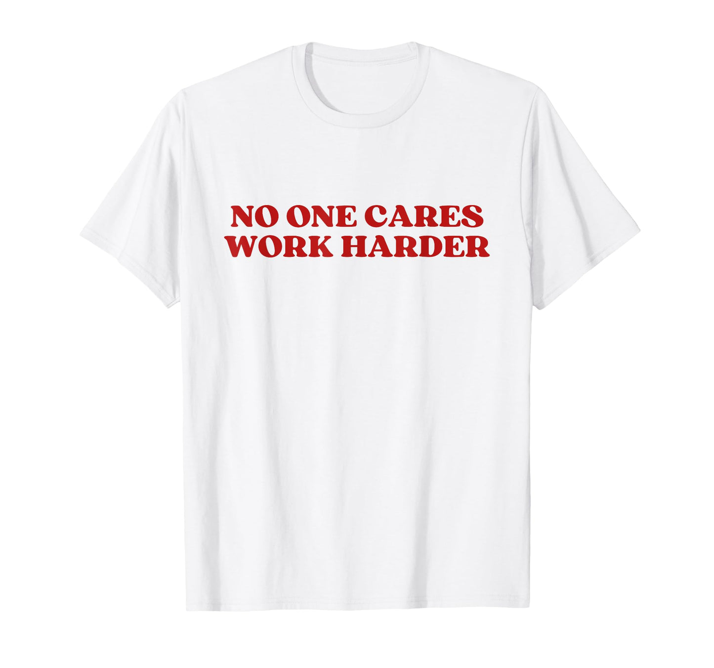 No One Cares Work Harder Y2K T-Shirt - Streetwear Style for Adults - T-Shirt, Sweatshirt, Hoodie