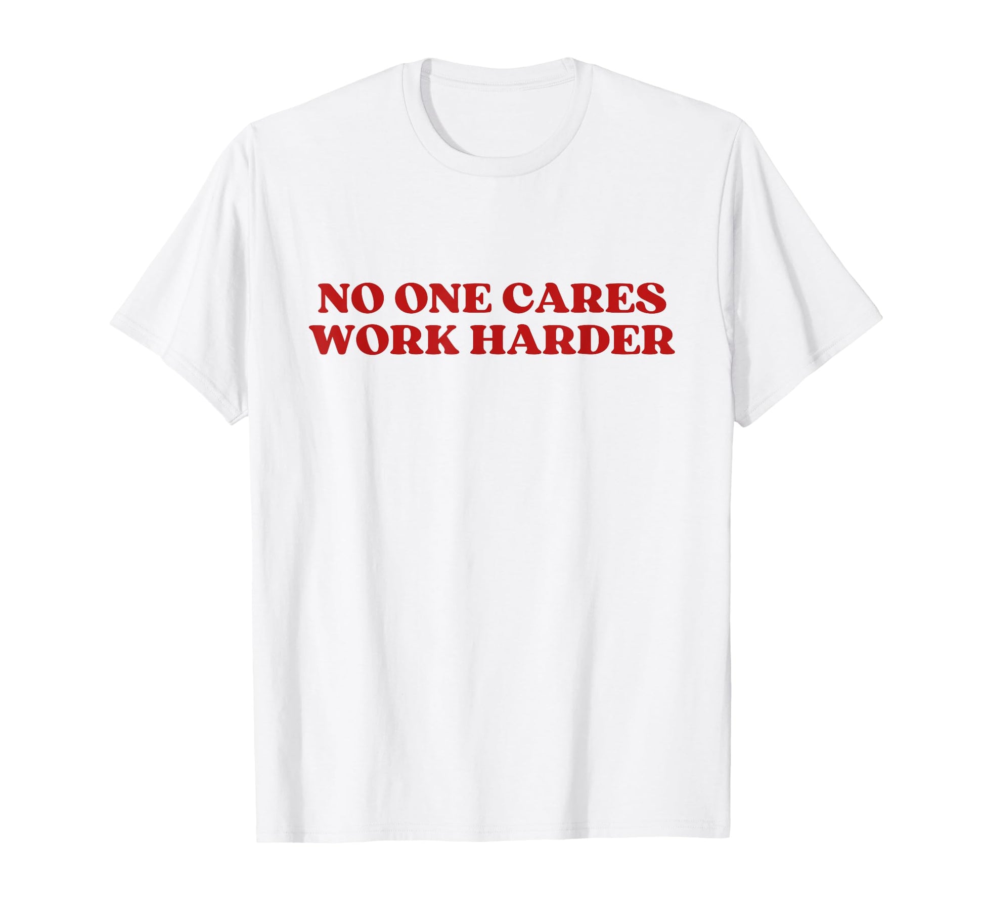 No One Cares Work Harder Y2K T-Shirt - Streetwear Style for Adults - T-Shirt, Sweatshirt, Hoodie