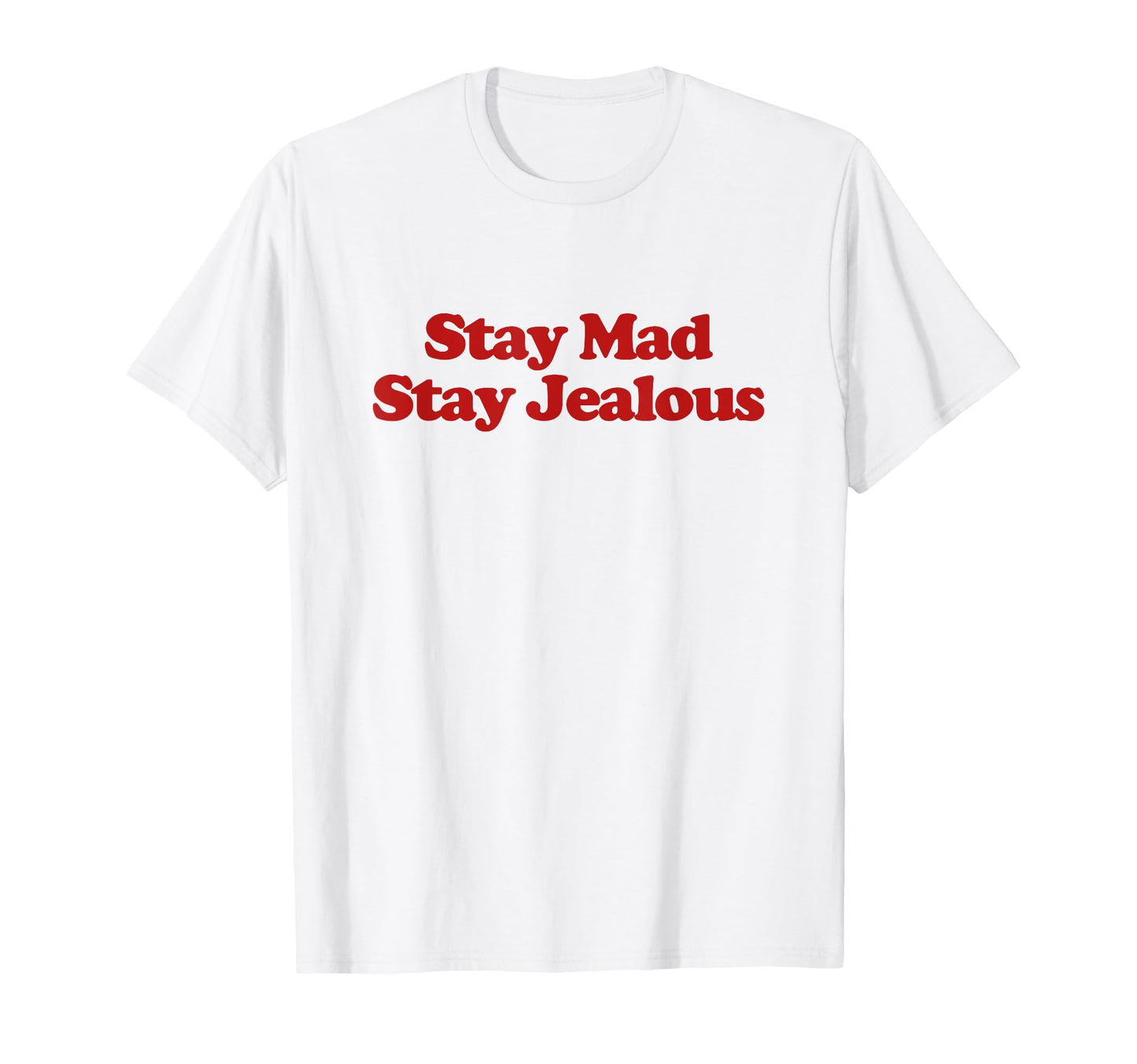 Stay Mad Stay Jealous Y2K Aesthetic T-Shirt - Aesthetic Graphic Men Women - T-Shirt, Sweatshirt, Hoodie
