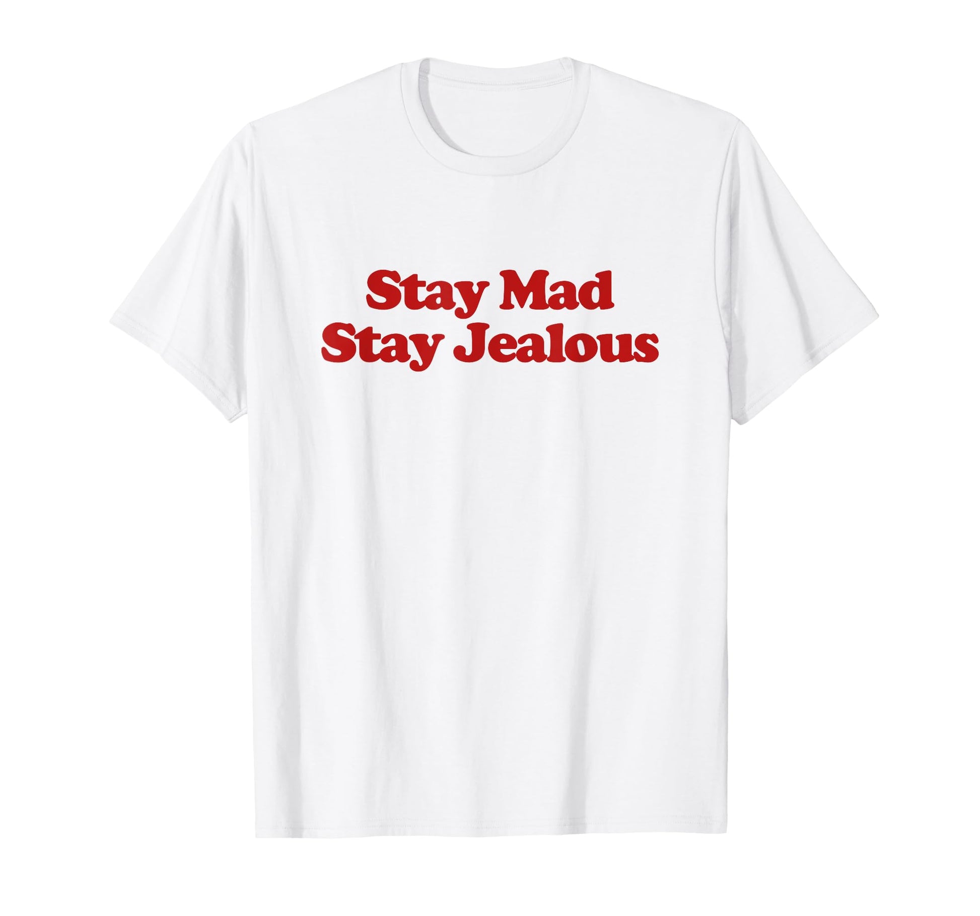 Stay Mad Stay Jealous Y2K Aesthetic T-Shirt - Aesthetic Graphic Men Women - T-Shirt, Sweatshirt, Hoodie
