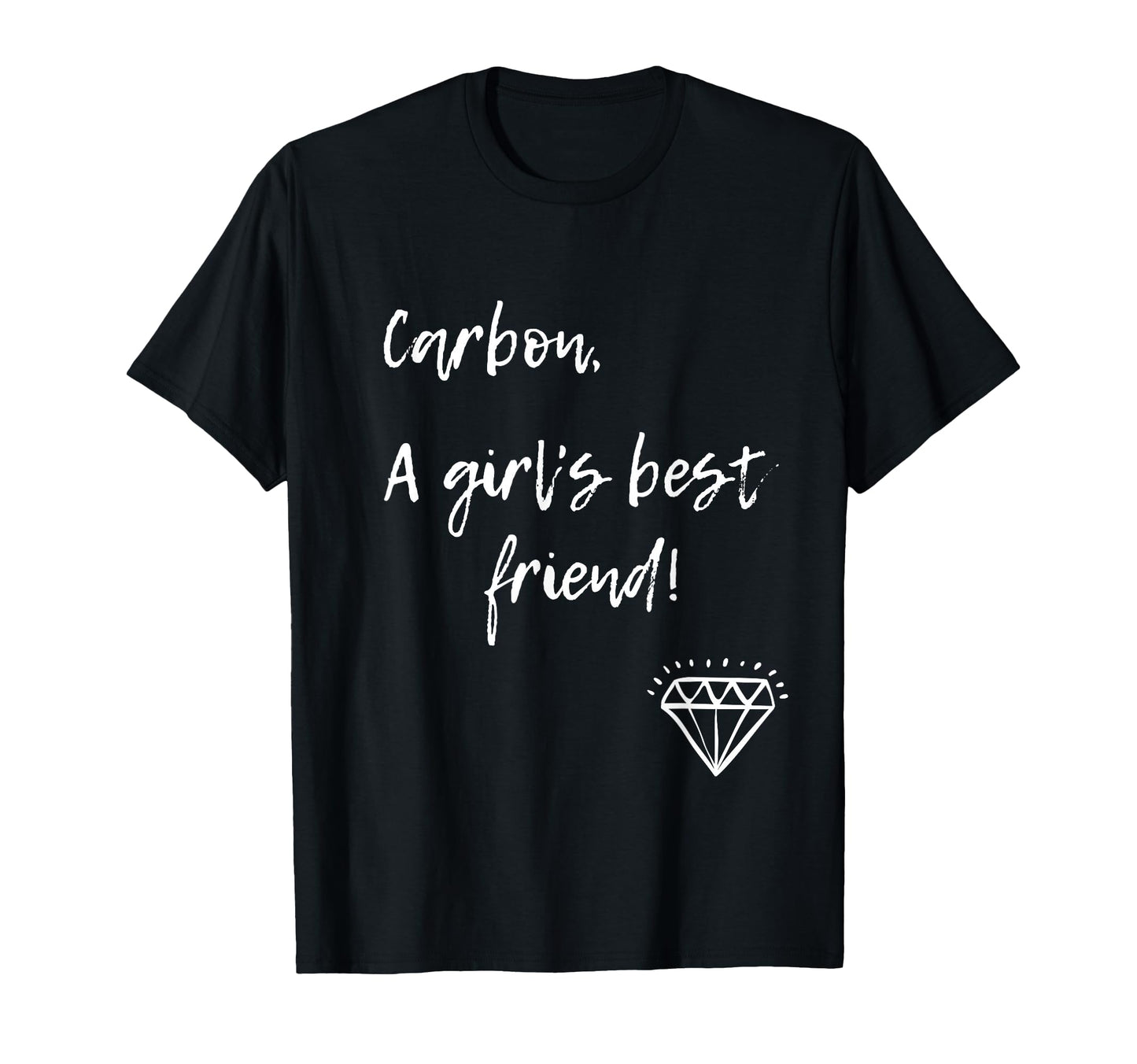 Diamonds Are Forever And Also Are Carbon T-Shirt - Novelty Apparel Unisex - T-Shirt, Sweatshirt, Hoodie