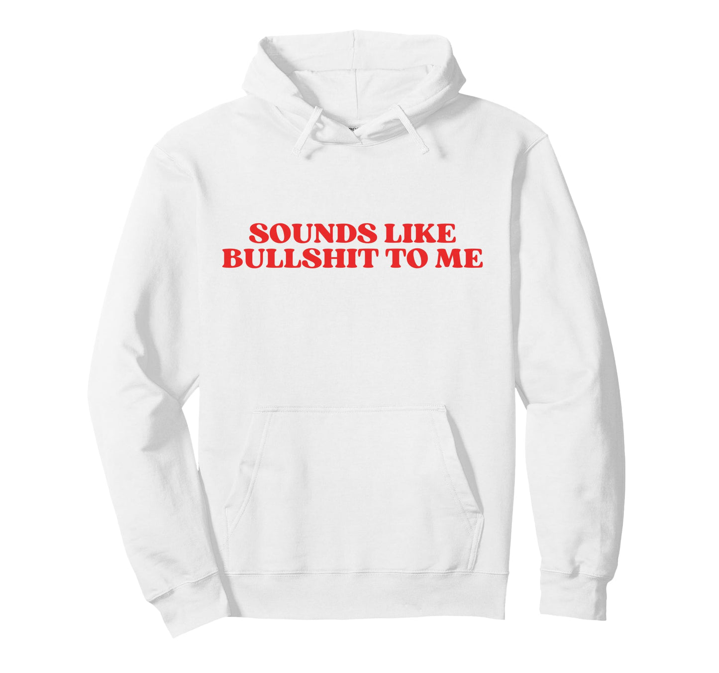 Sounds Like Bullshit To Me Y2K Hoodie - Aesthetic Graphic Men Women - T-Shirt, Sweatshirt, Hoodie