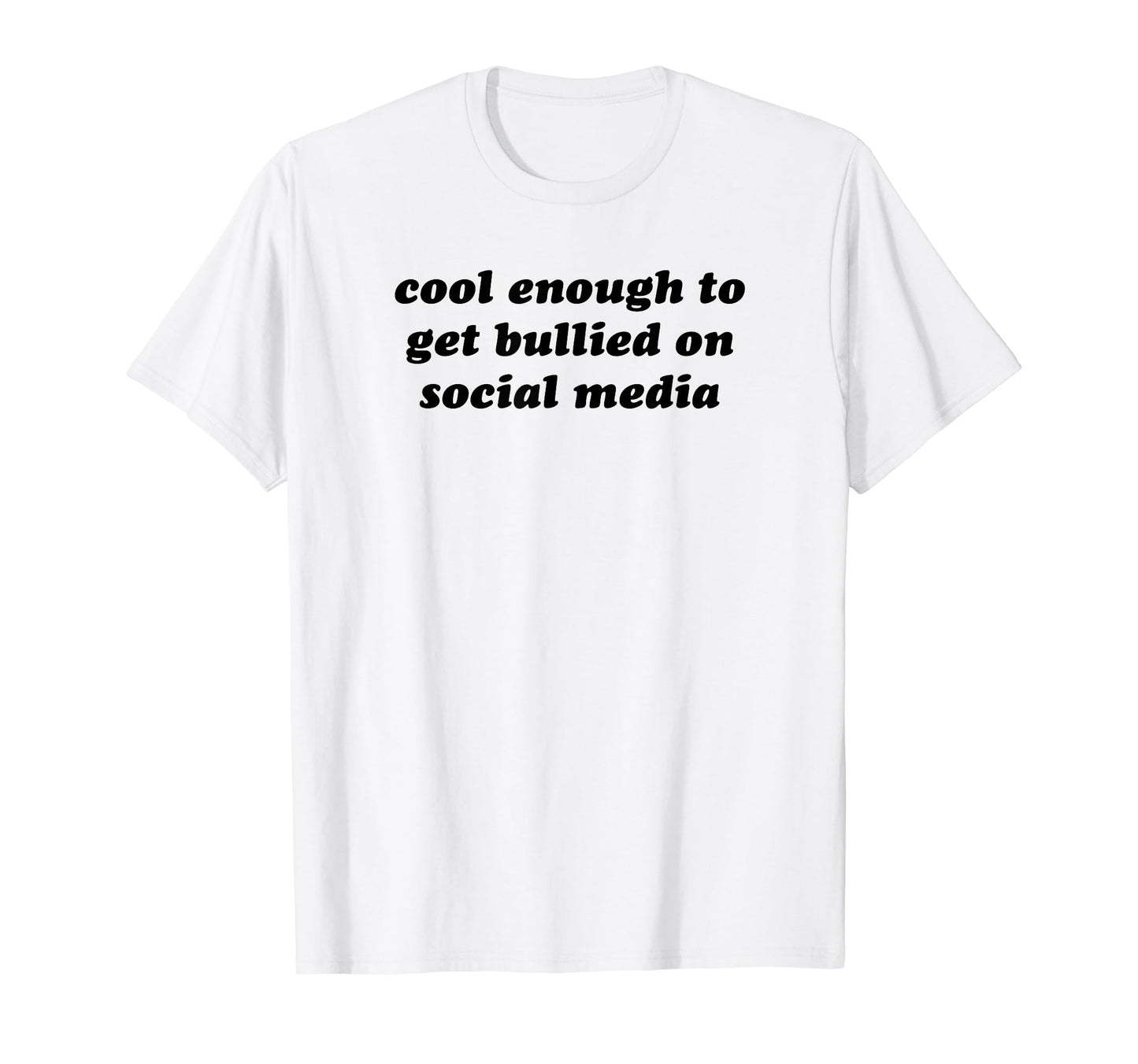 Enough To Get Bullied Social Media Y2K T-Shirt - Trendy Graphic Men Women - T-Shirt, Sweatshirt, Hoodie